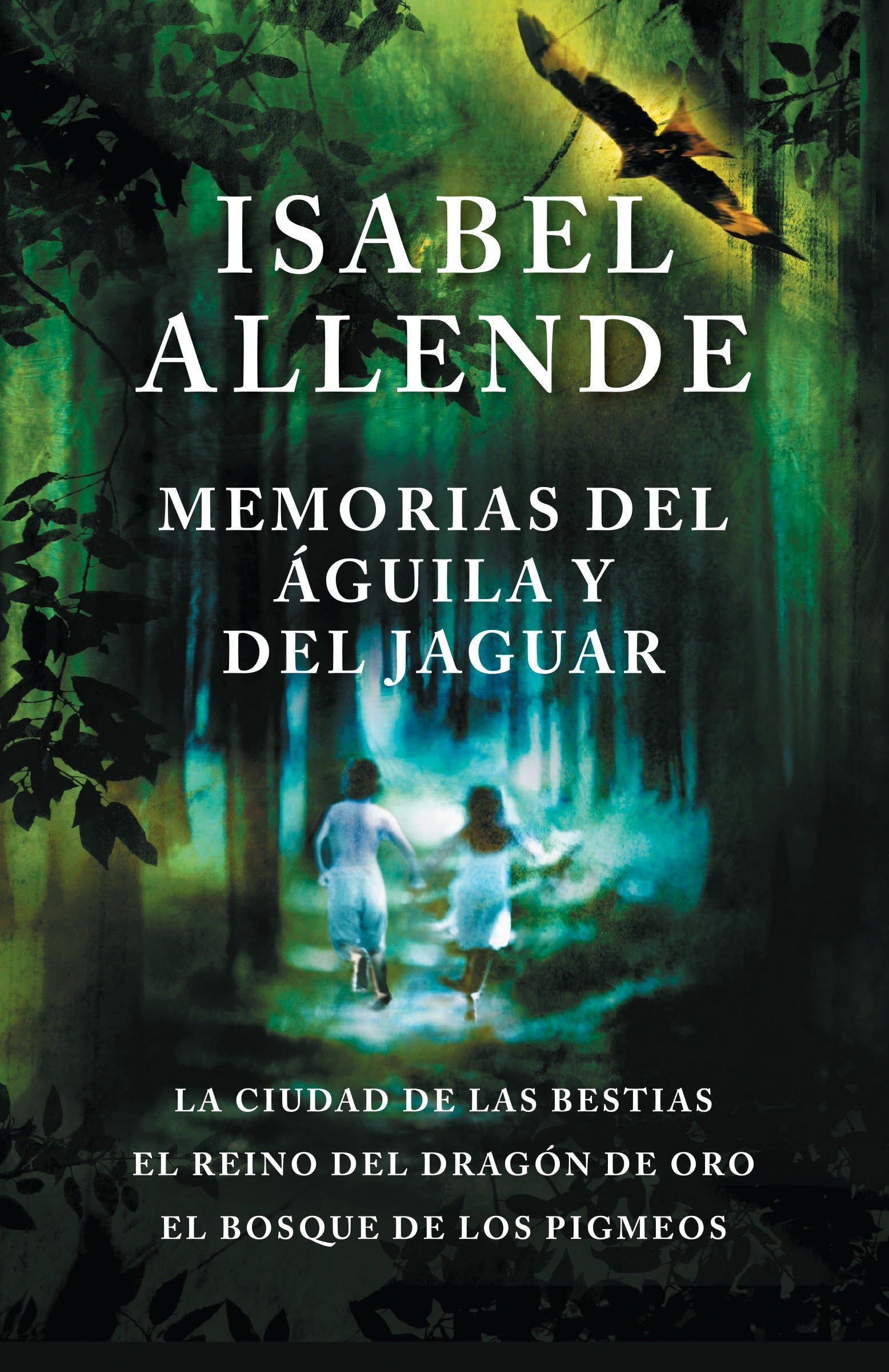 Memorias del águila y el jaguar/ Memoir Of The Eagle and the Jaguar: La ciudad de la bestias, el reino del dragon de oro, y el bosque de los ... Golden Dragon, and The Forest of the Pygmies Fiction