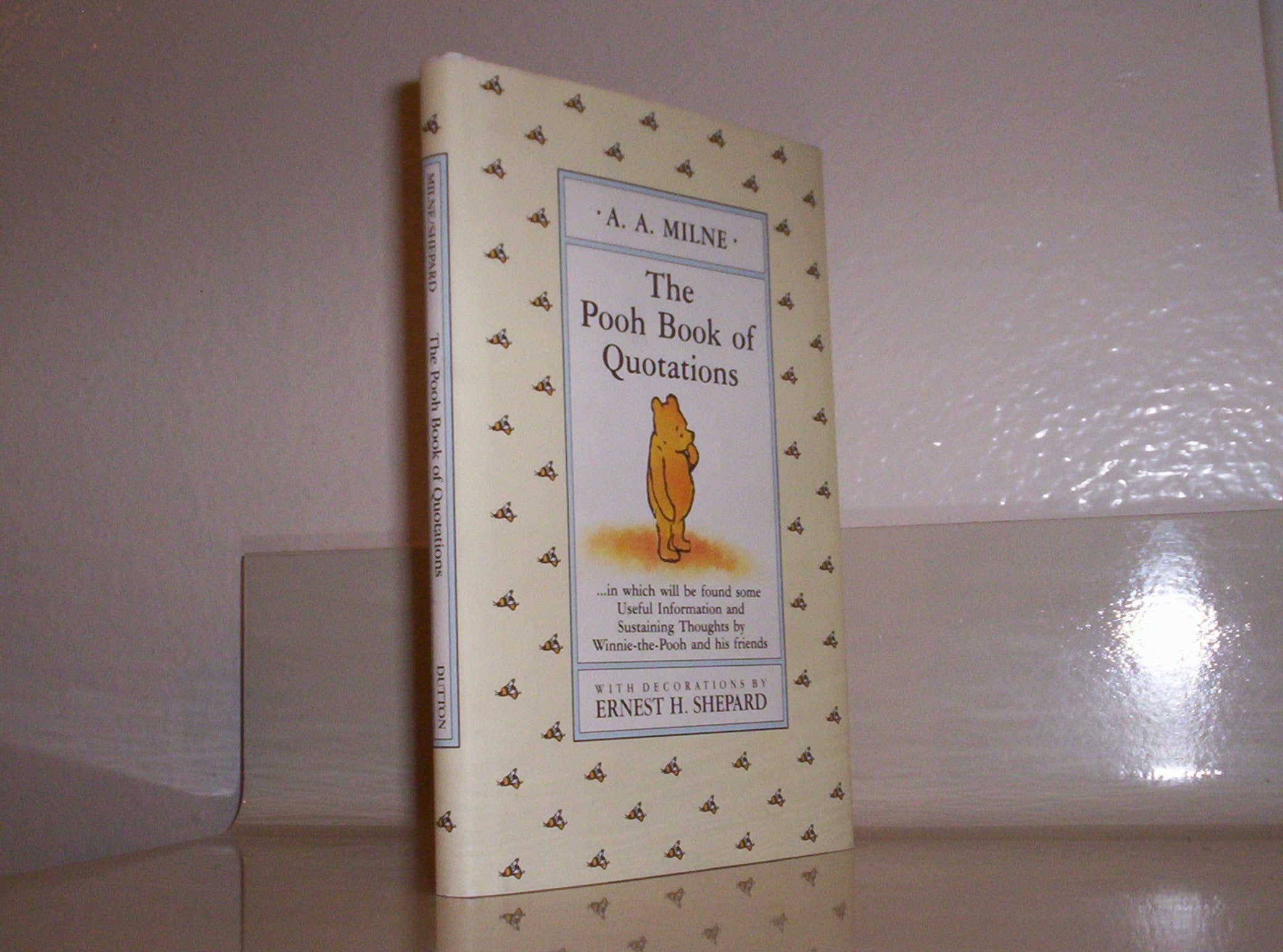 The Pooh Book of Quotations: In Which Will be Found Some Useful Information And Sustaining Thoughts By Winnie-the-Pooh And His Friends Novels & Short Stories