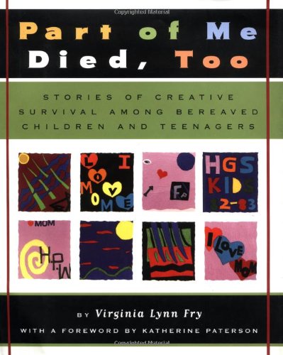 Part of me Died,Too: Stories of Creative Survival among Bereaved Children and Teenagers Death & Mourning