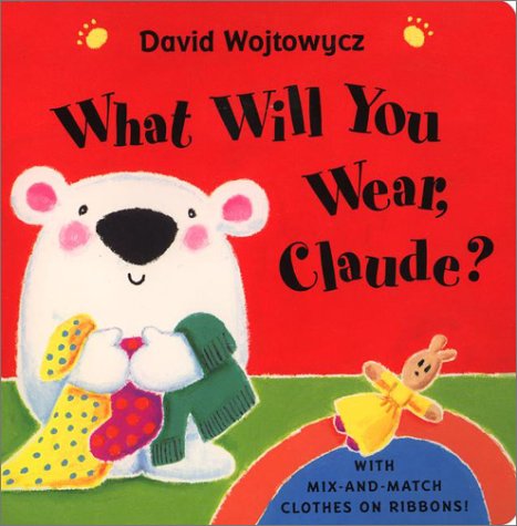 What Will You Wear, Claude?: With Mix-And-Match Clothes on Ribbons Novels & Short Stories