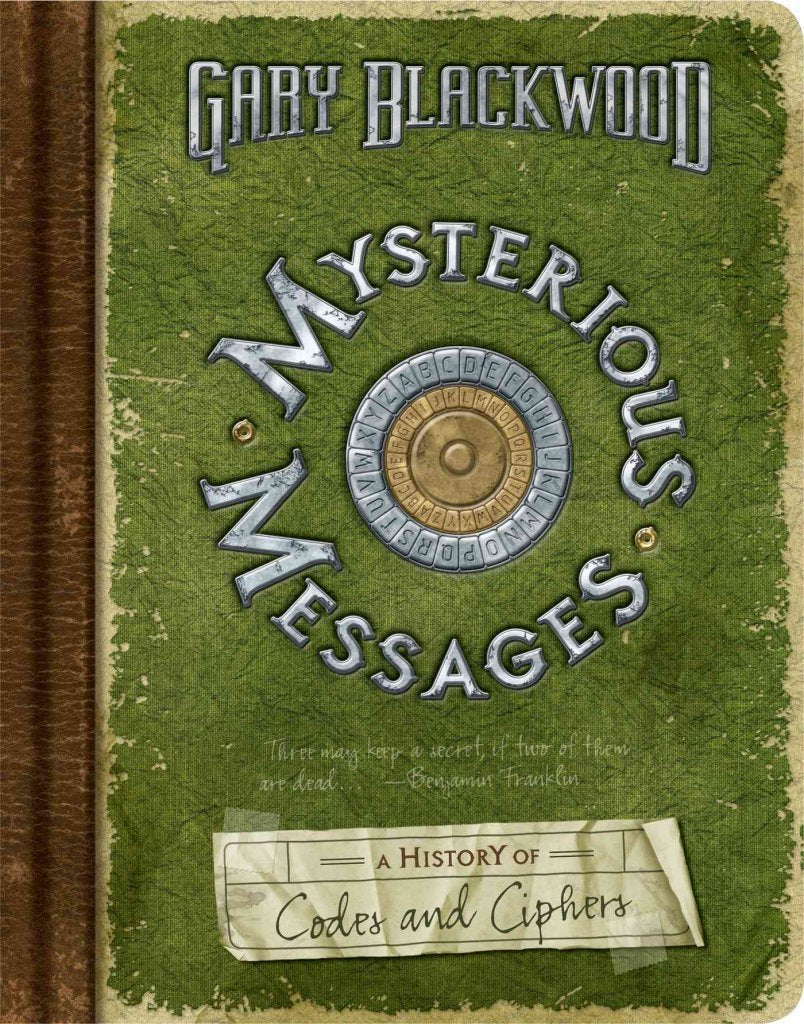 Mysterious Messages: A History of Codes and Cipers: A History of Codes and Ciphers Non-fiction