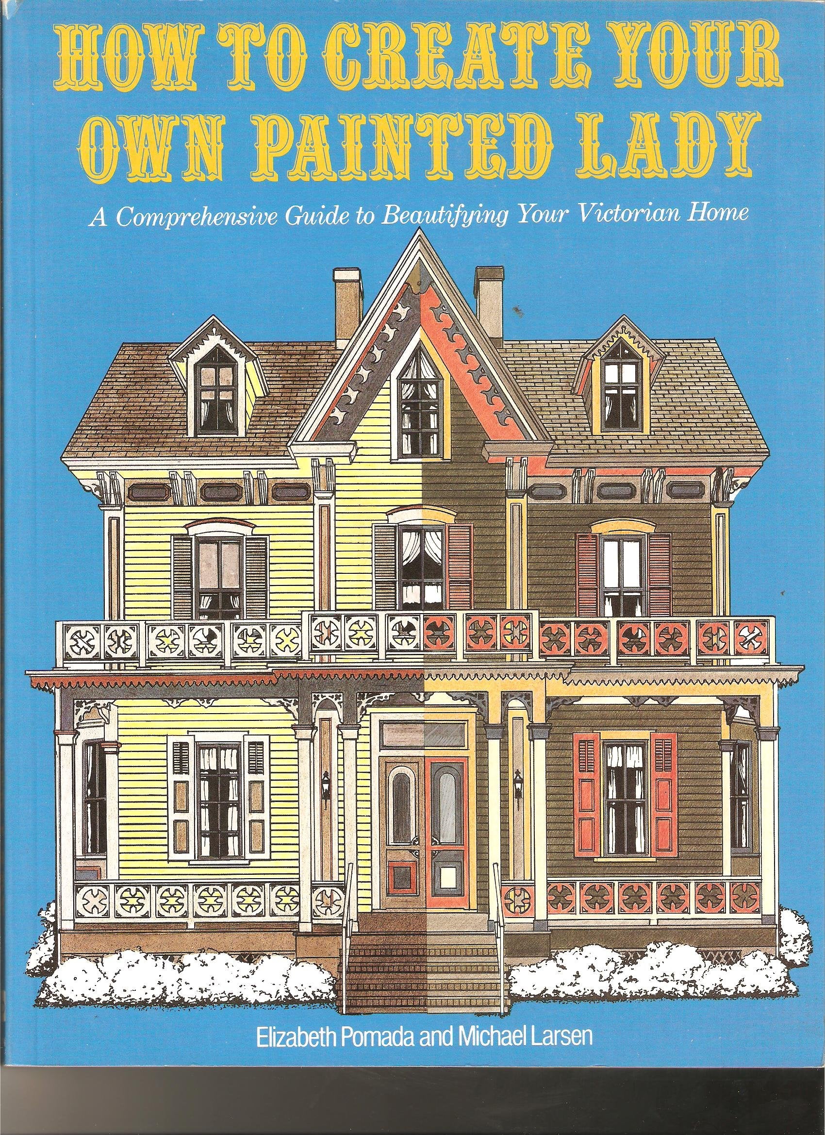 How to Create Your Own Painted Lady: A Comprehensive Guide to Beautifying Your Victorian Home book
