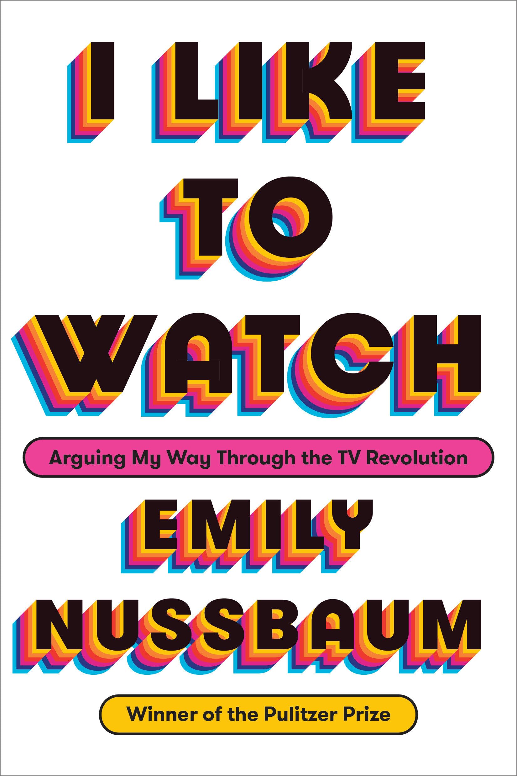 I Like to Watch: Arguing My Way Through the TV Revolution Essays & Short Stories