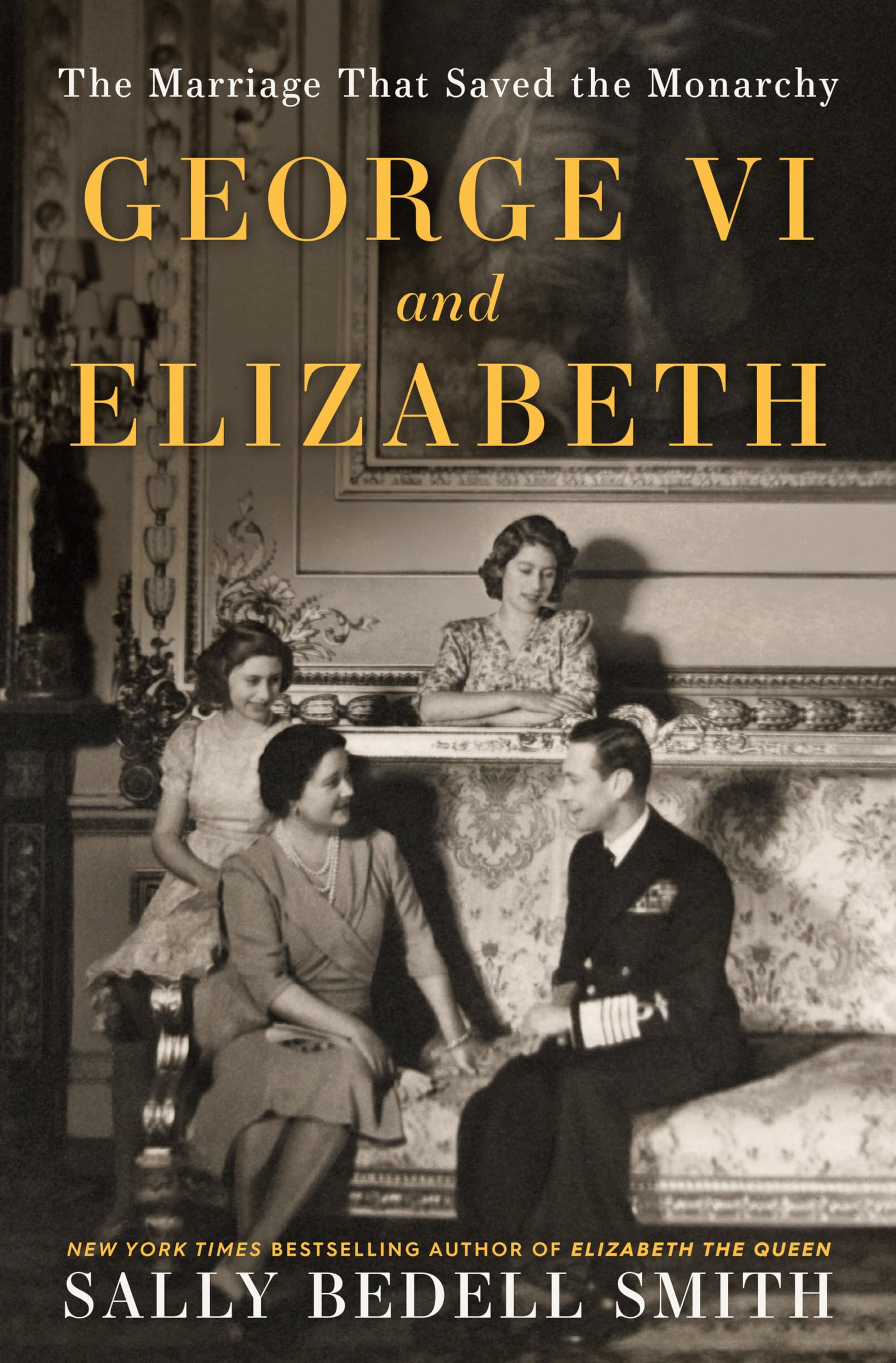 George VI and Elizabeth: The Marriage That Saved the Monarchy Biographies & Memoirs