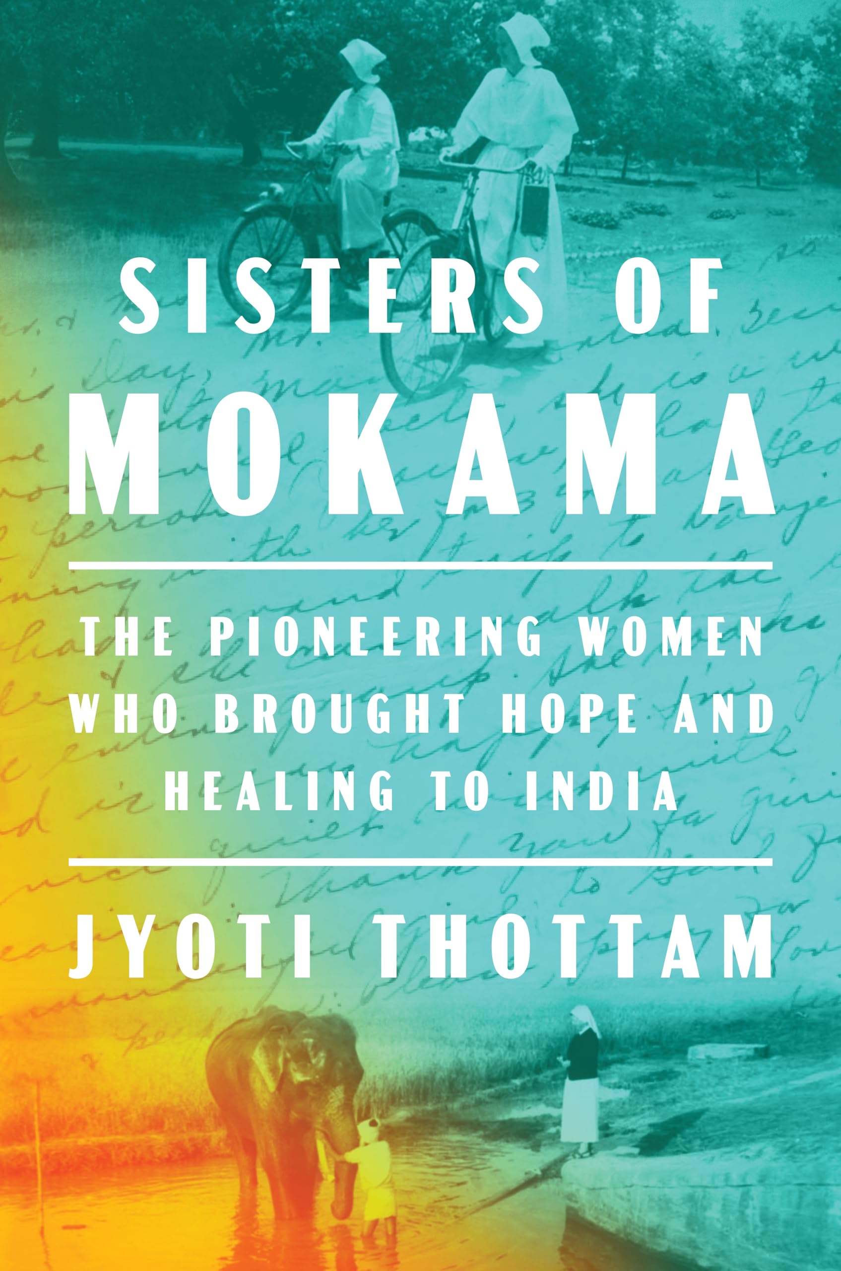 Sisters of Mokama: The Pioneering Women Who Brought Hope and Healing to India Medicine