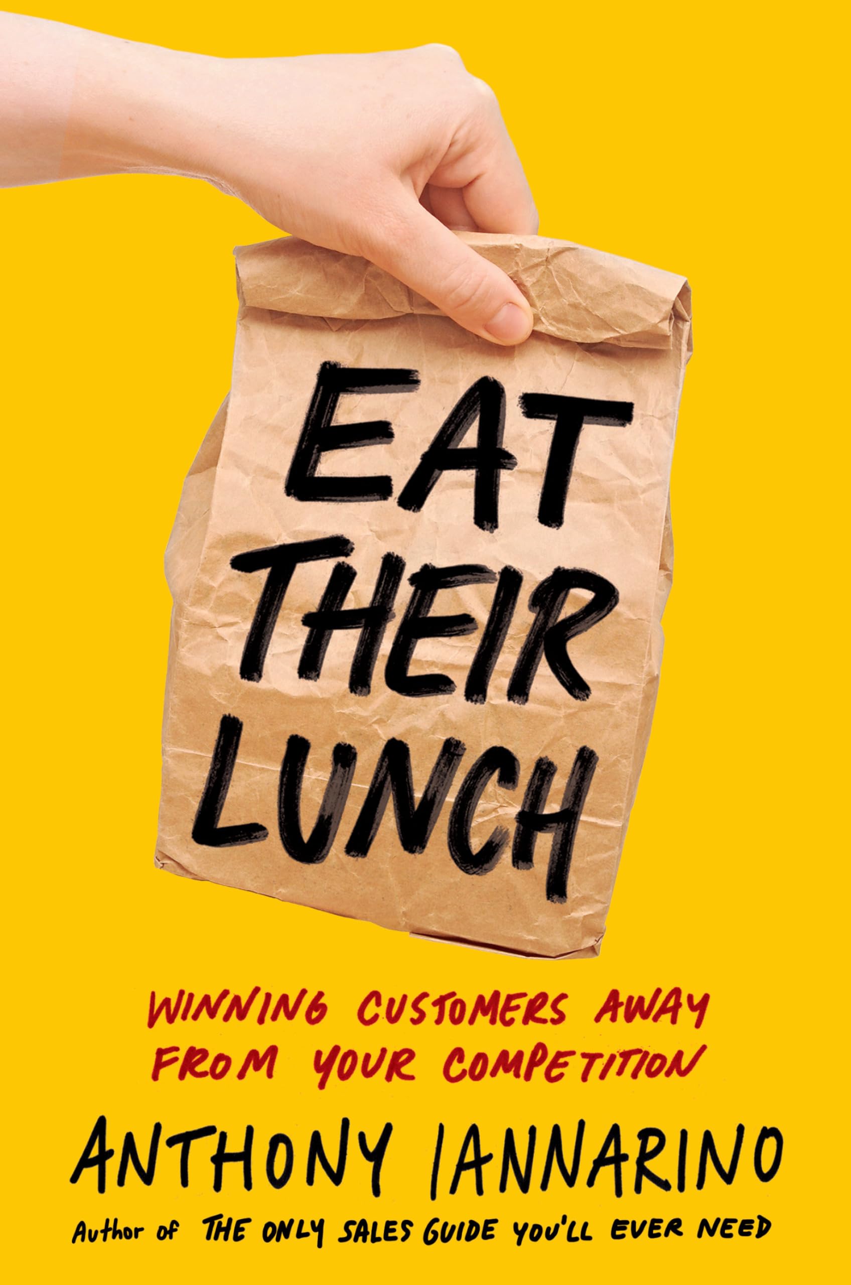 Eat Their Lunch: Winning Customers Away from Your Competition book