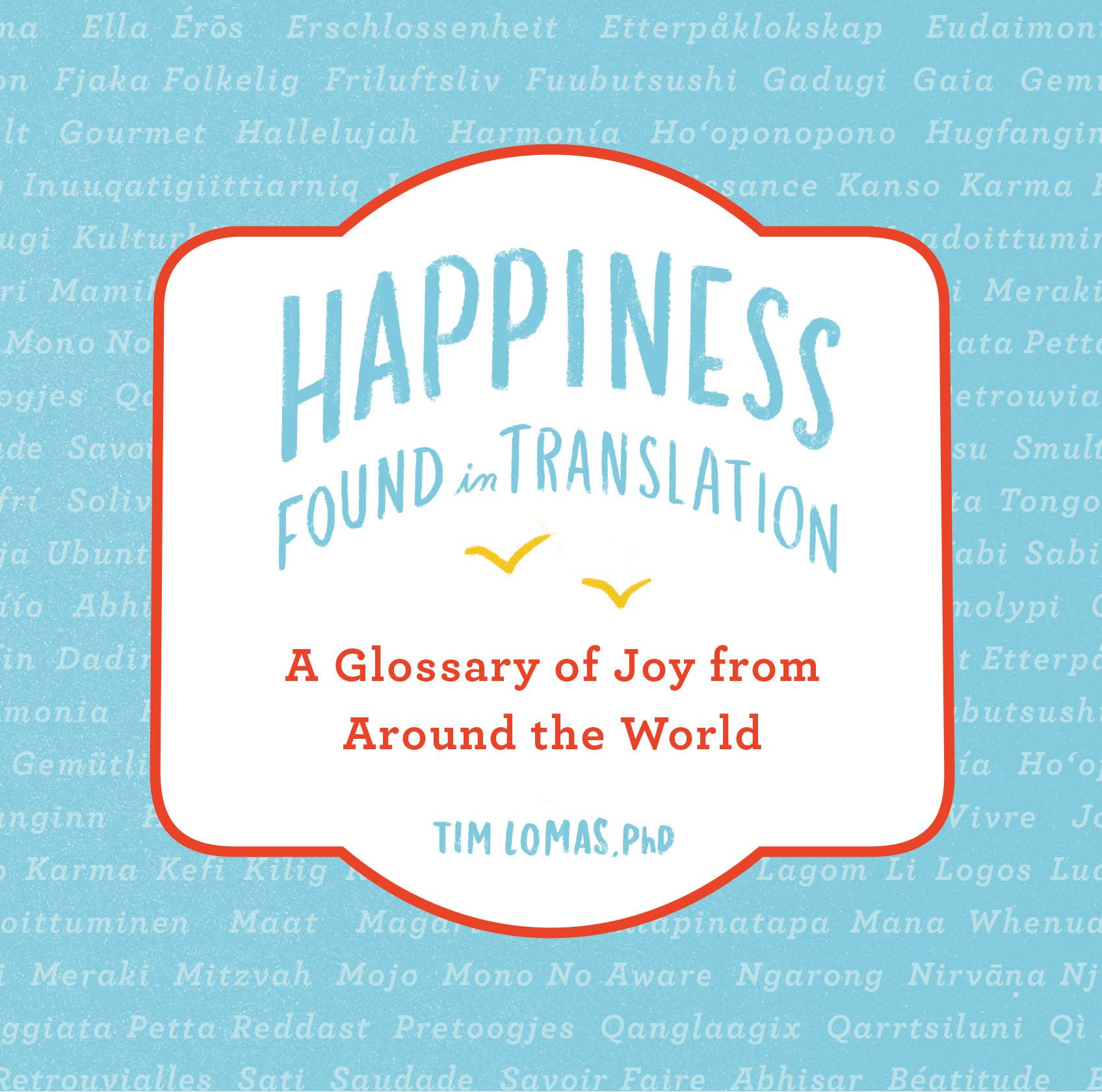 Happiness: Found in Translation: a Glossary of Joy from Around the World Social Sciences