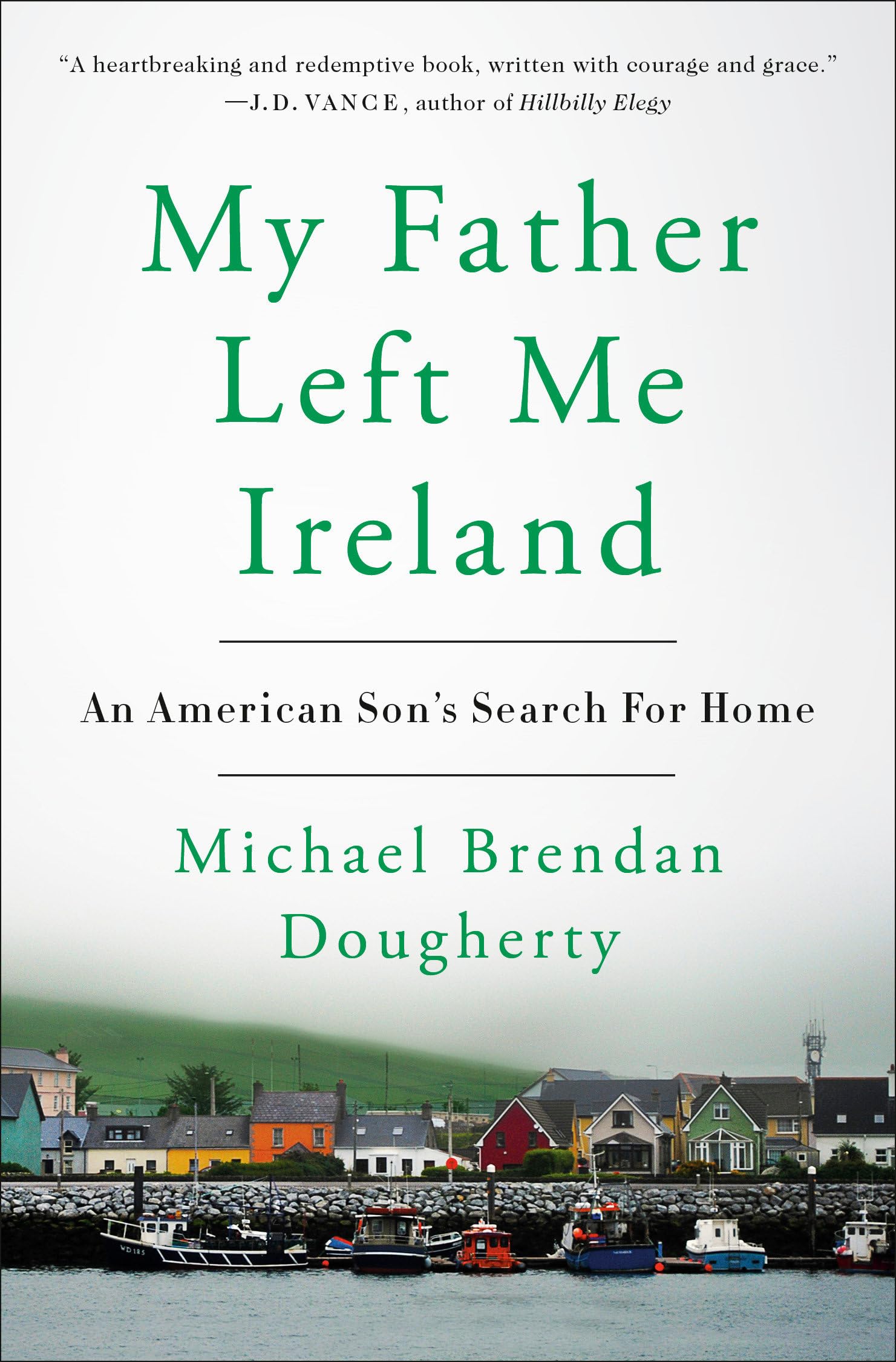 My Father Left Me Ireland: An American Son's Search for Home book