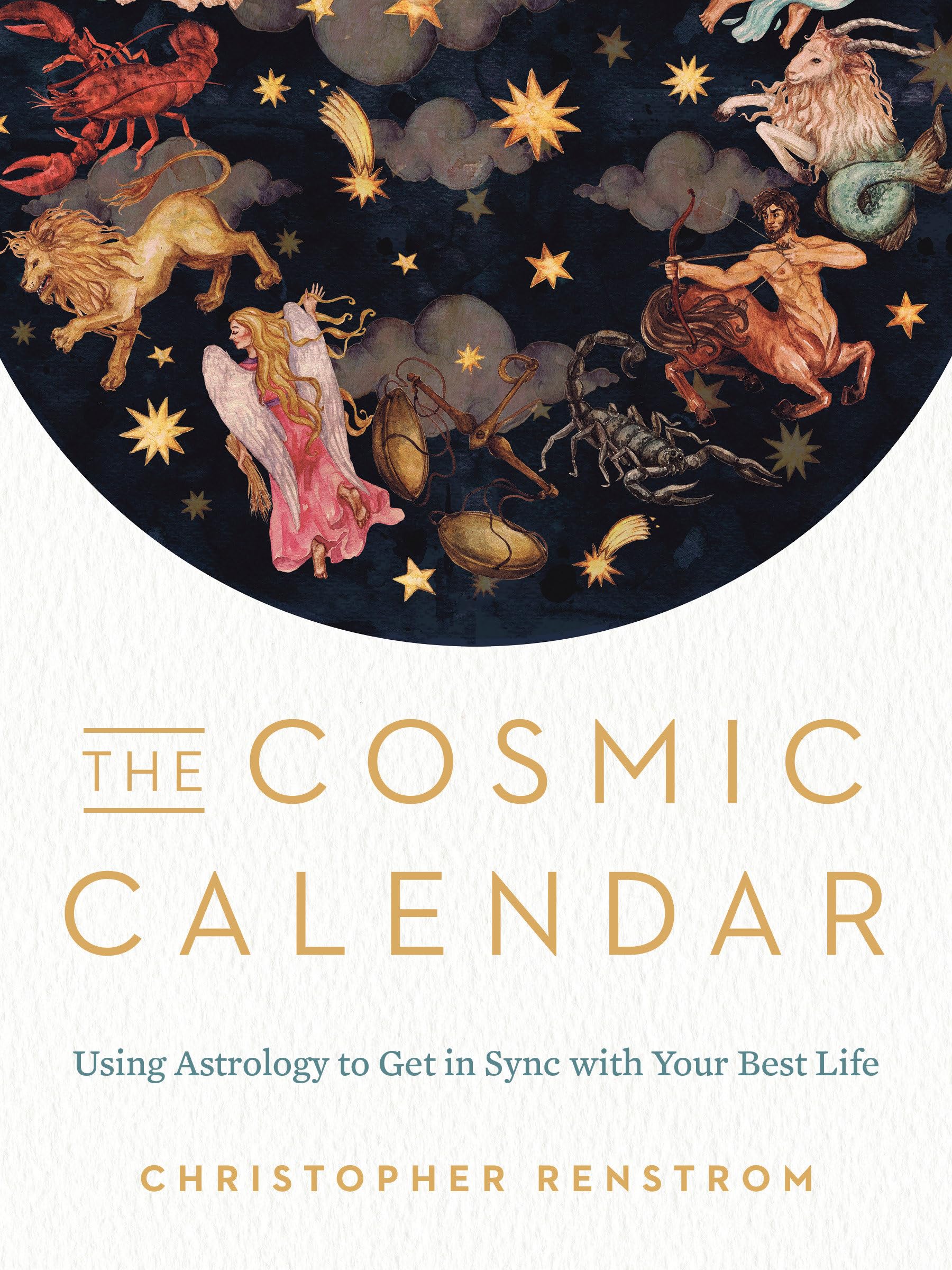 The Cosmic Calendar: Using Astrology to Get in Sync with Your Best Life book