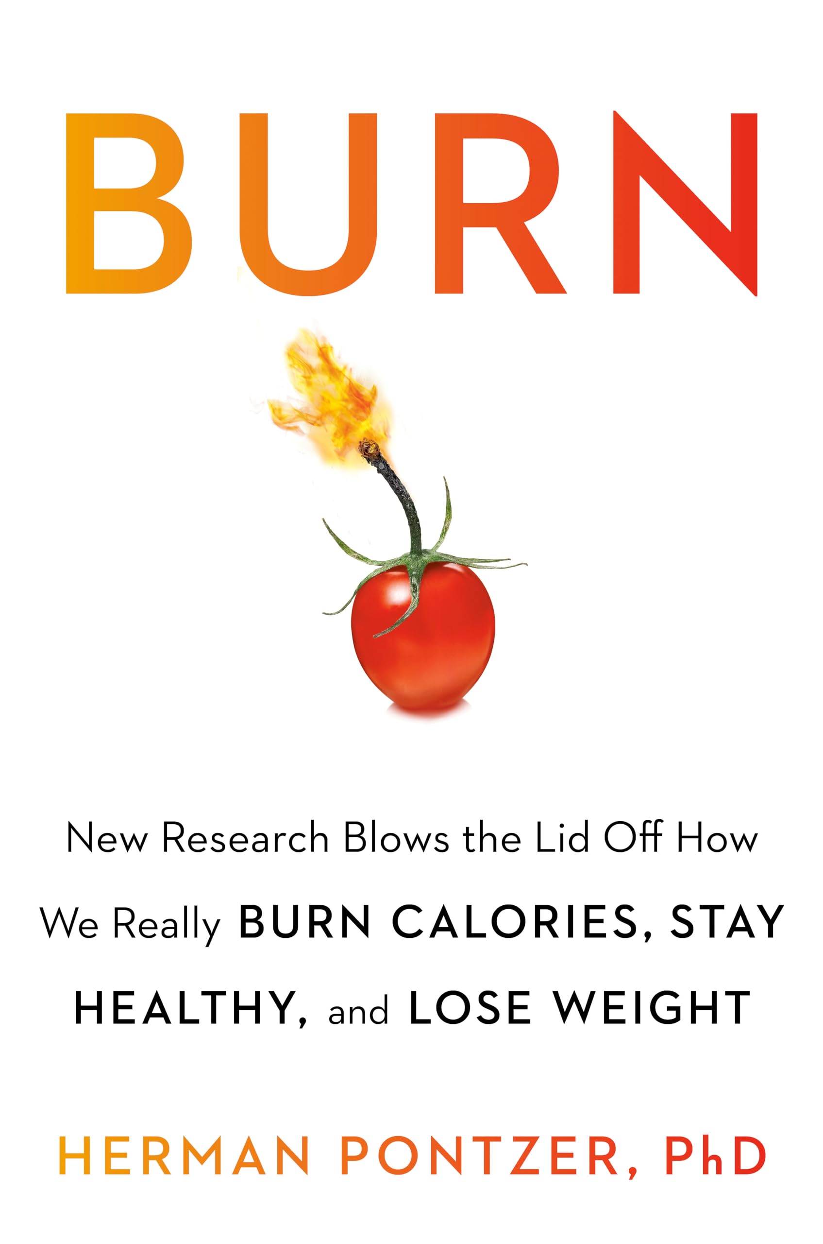 Burn: New Research Blows the Lid Off How We Really Burn Calories, Lose Weight, and Stay Healthy Medicine