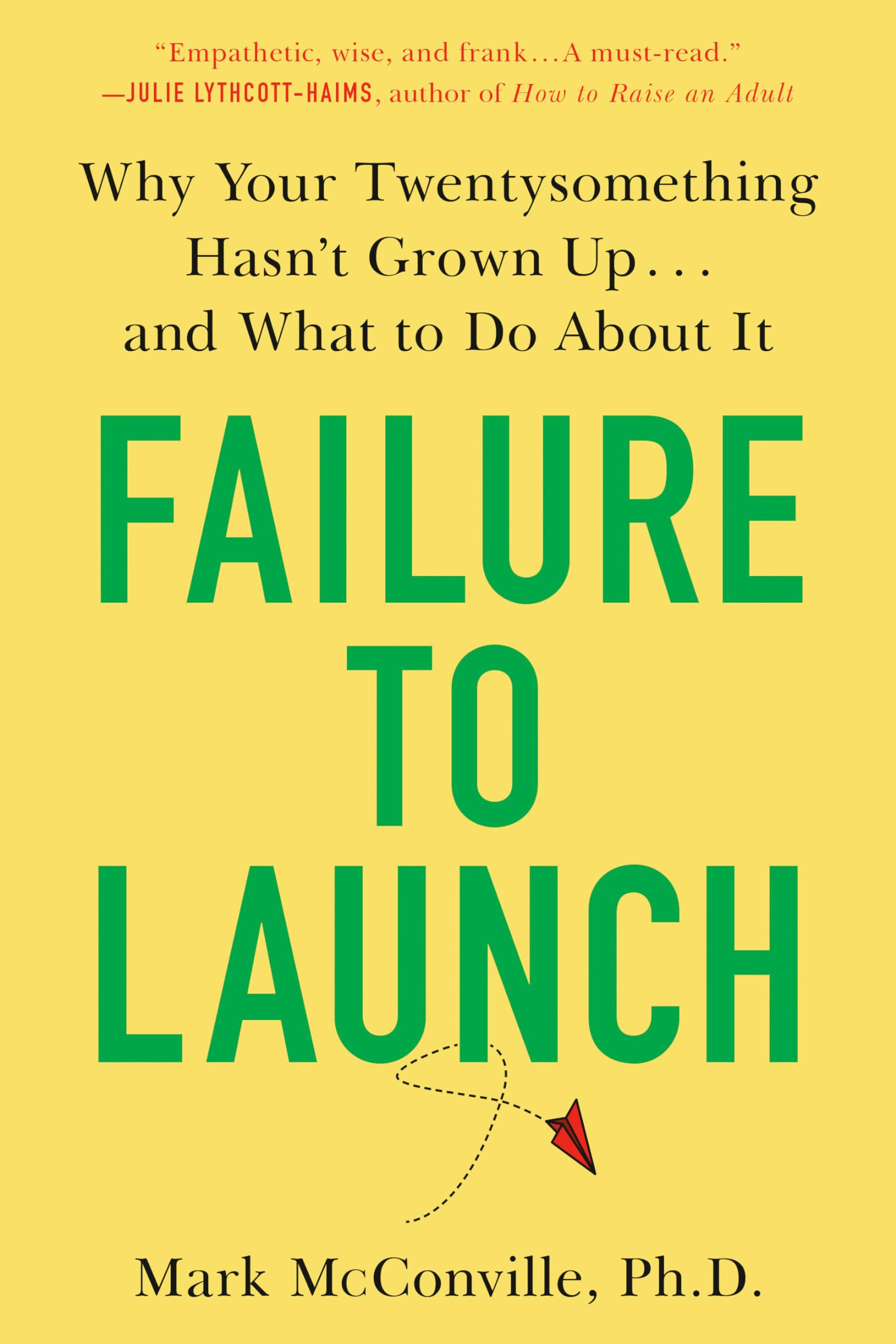 Failure to Launch: Why Your Twentysomething Hasn't Grown Up...and What to Do About It Parents & Children
