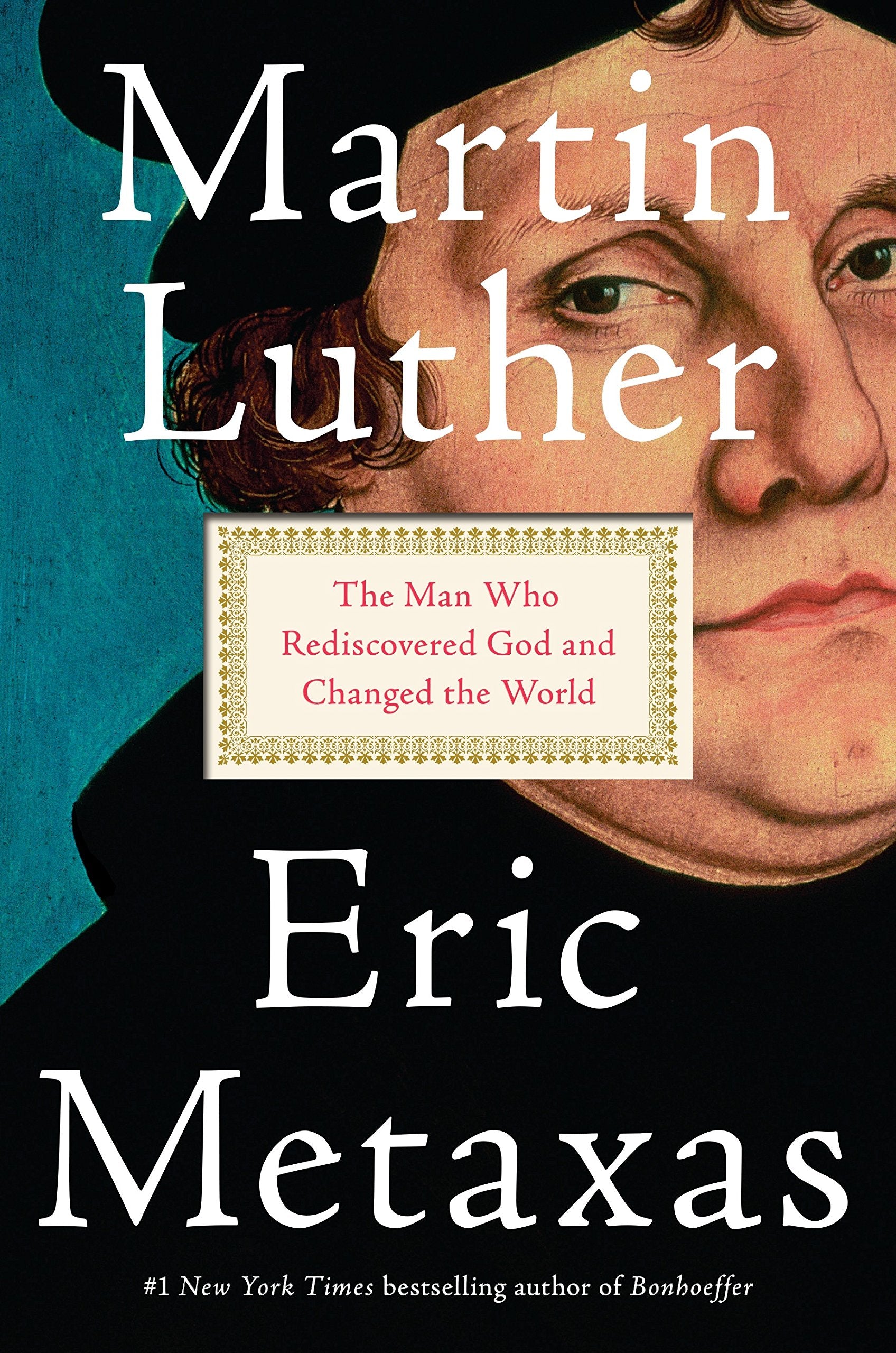 Martin Luther: The Man Who Rediscovered God and Changed the World book