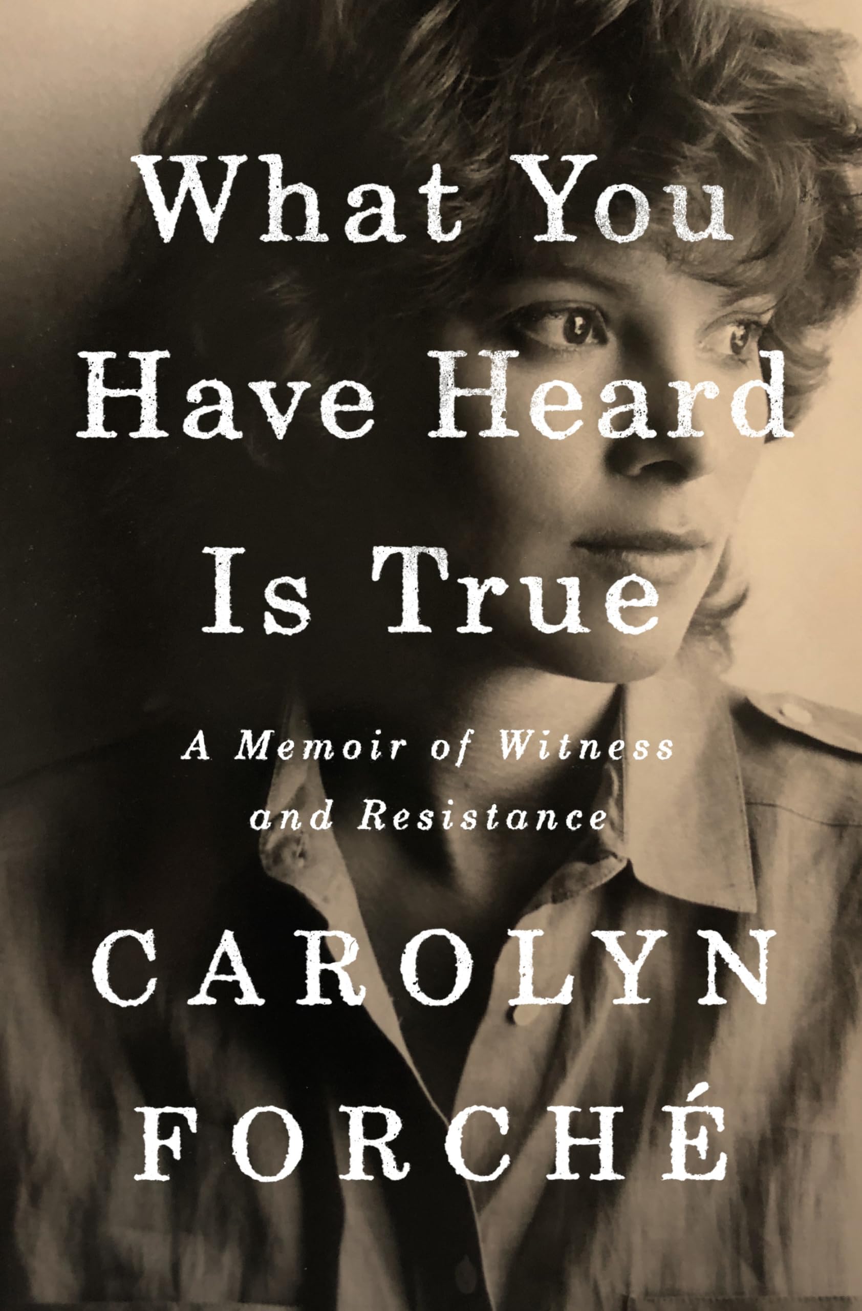 What You Have Heard Is True: A Memoir of Witness and Resistance Books