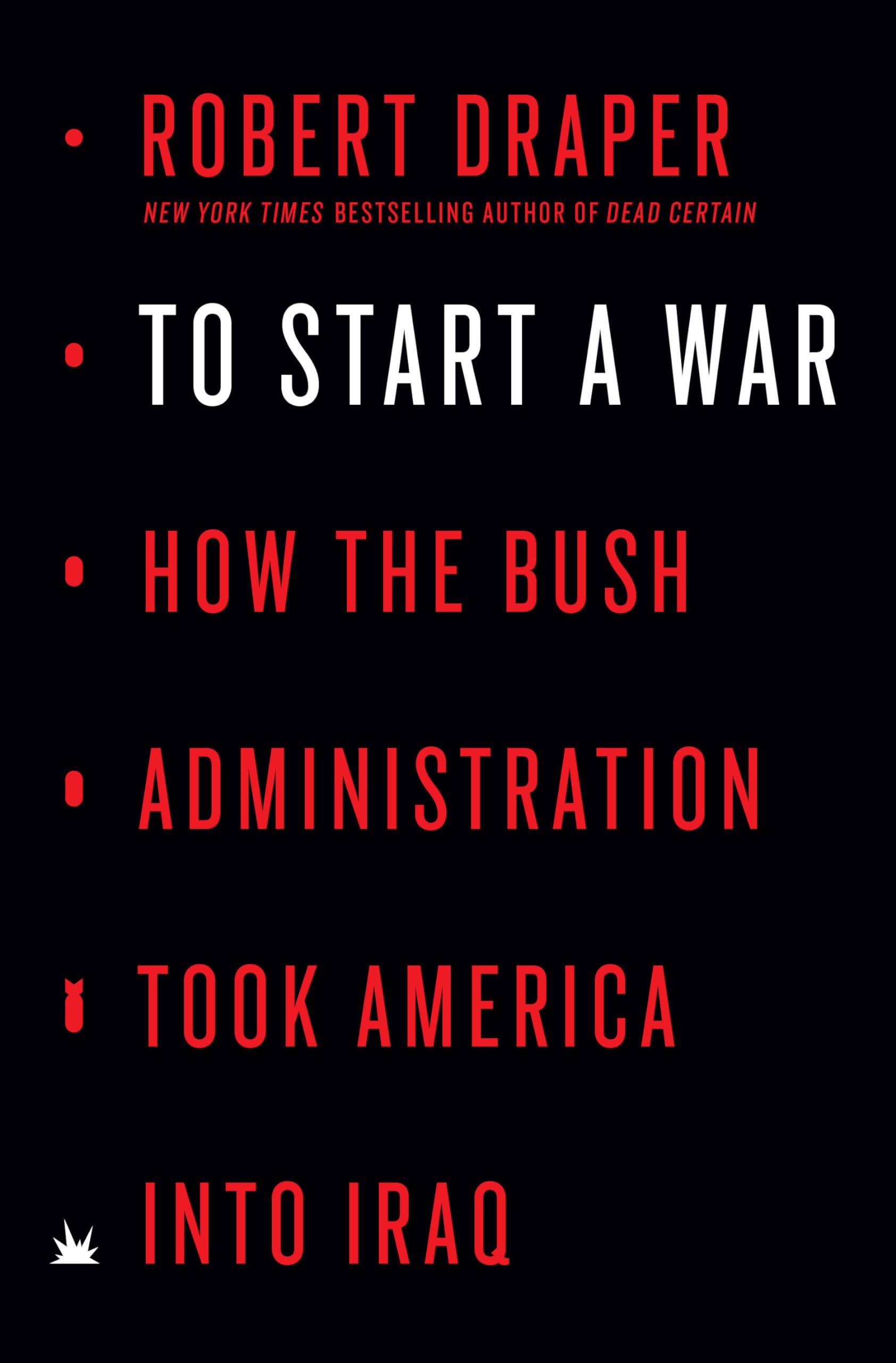 To Start a War: How the Bush Administration Took America into Iraq Social Sciences