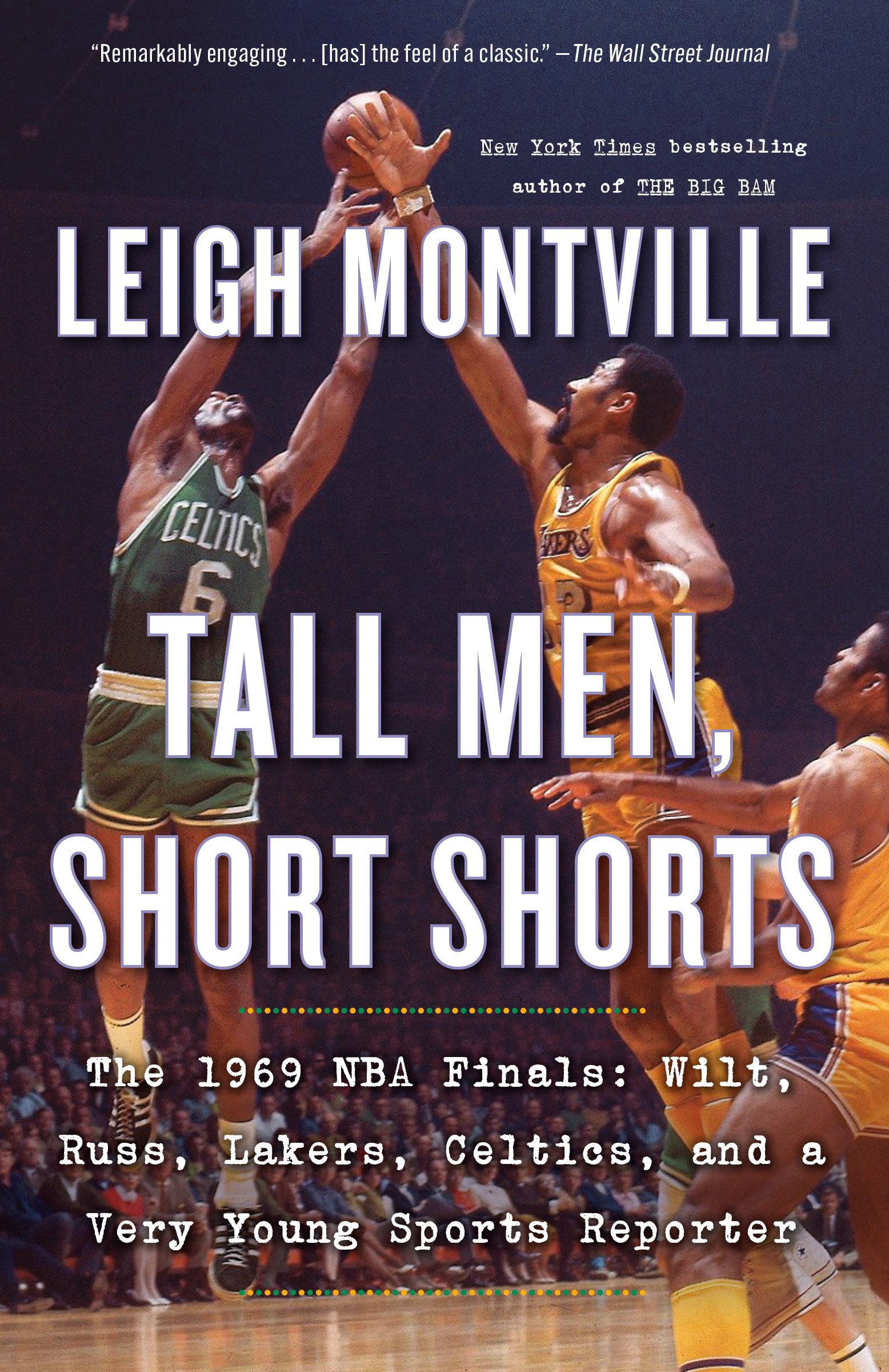 Tall Men, Short Shorts: The 1969 NBA Finals: Wilt, Russ, Lakers, Celtics, and a Very Young Sports Reporter Media & Communication