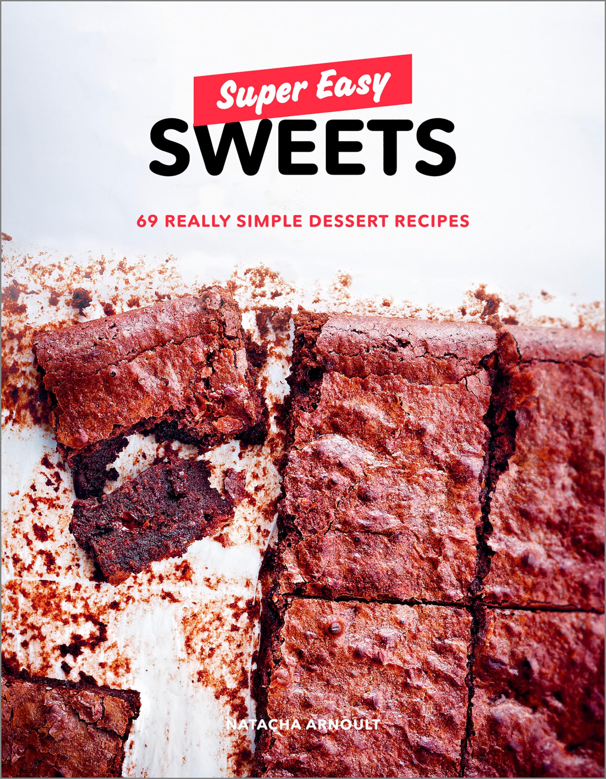 Super Easy Sweets: 69 Really Simple Dessert Recipes: A Baking Book Leisure, Home & Garden