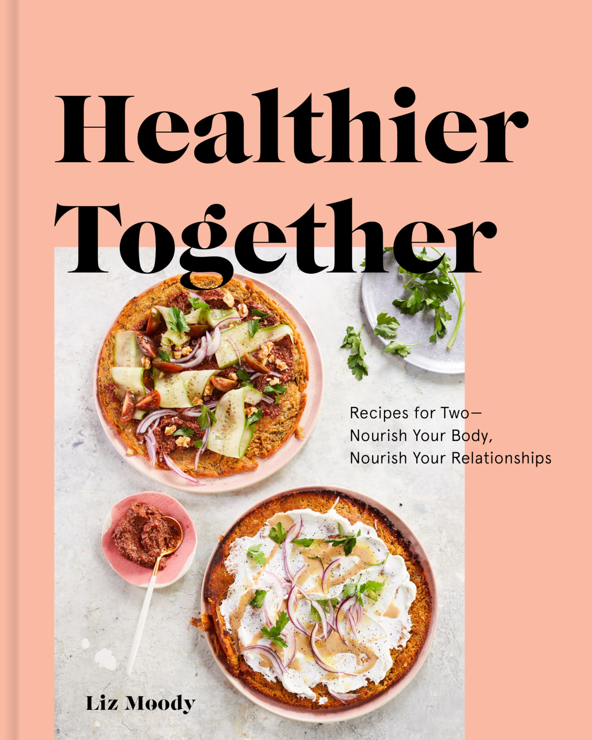 Healthier Together: Recipes for Two--Nourish Your Body, Nourish Your Relationships: A Cookbook Leisure, Home & Garden