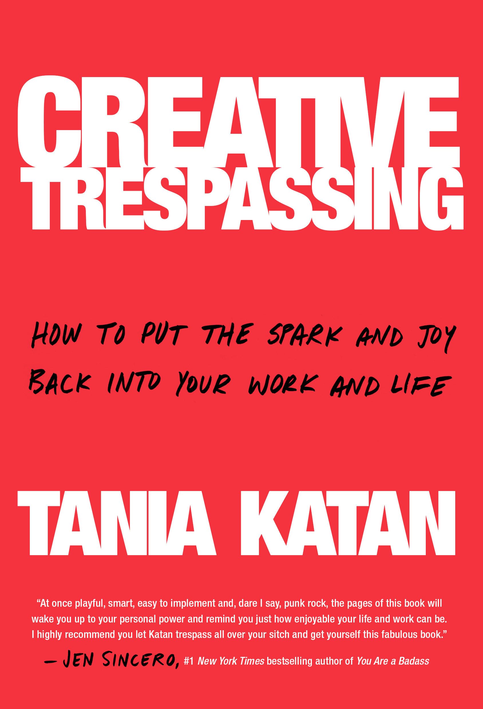 Creative Trespassing: How to Put the Spark and Joy Back Into Your Work and Life Business, Finance & Career