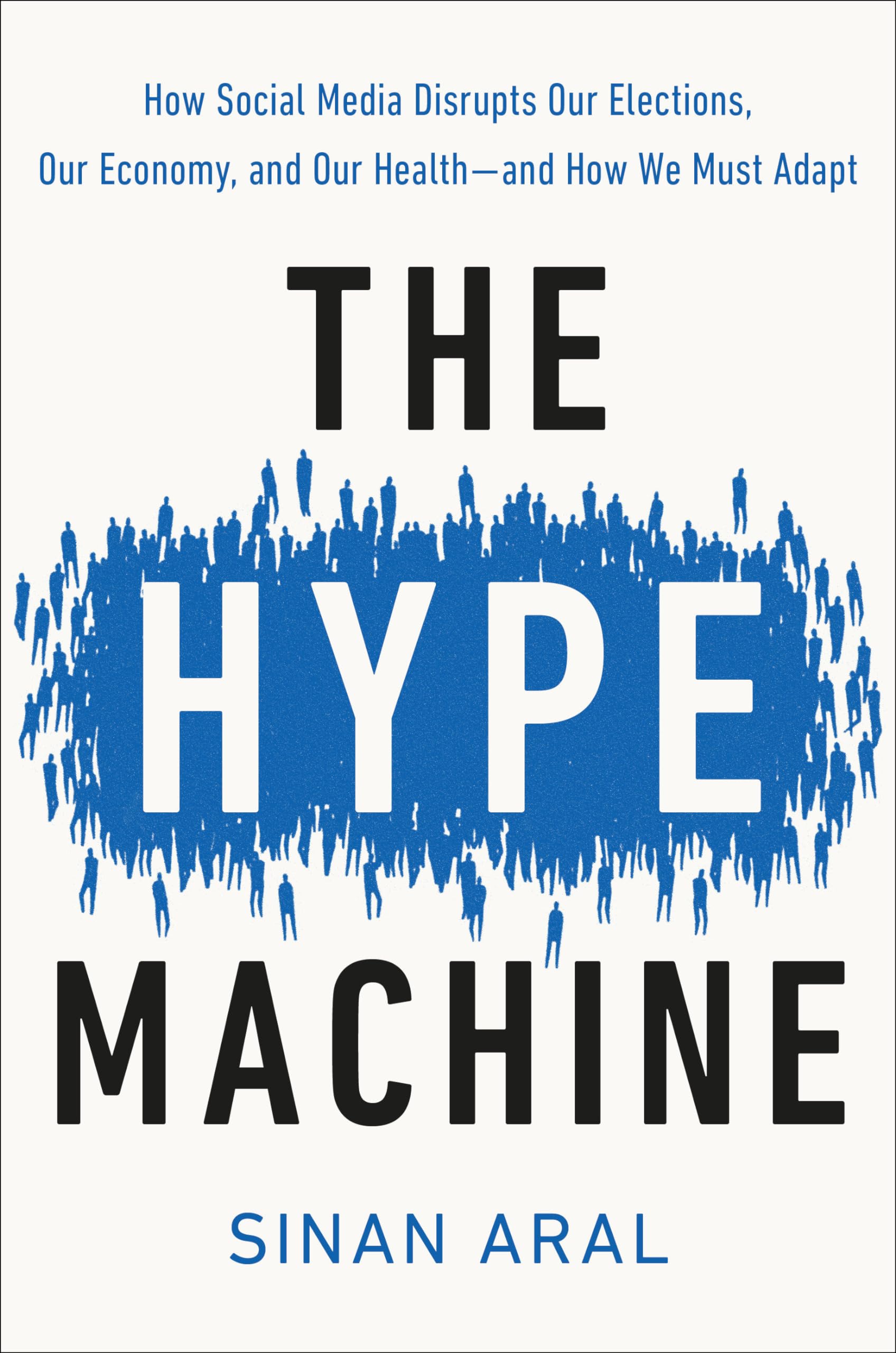 The Hype Machine: How Social Media Disrupts Our Elections, Our Economy, and Our Health--and How We Must Adapt Media & Communication