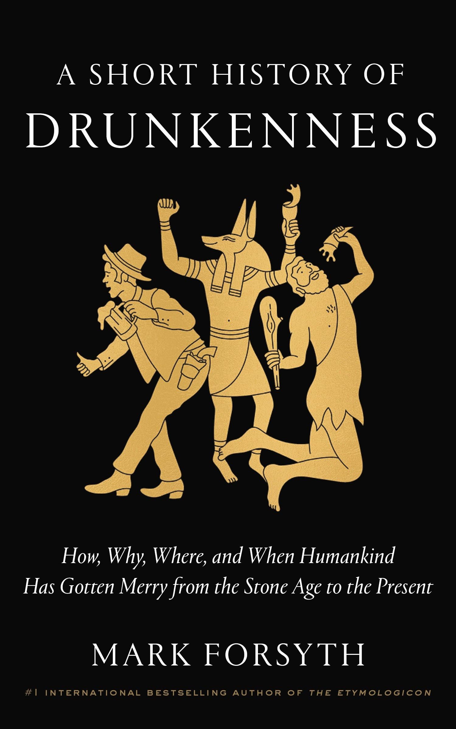 A Short History of Drunkenness: How, Why, Where, and When Humankind Has Gotten Merry from the Stone Age to the Present Social Sciences