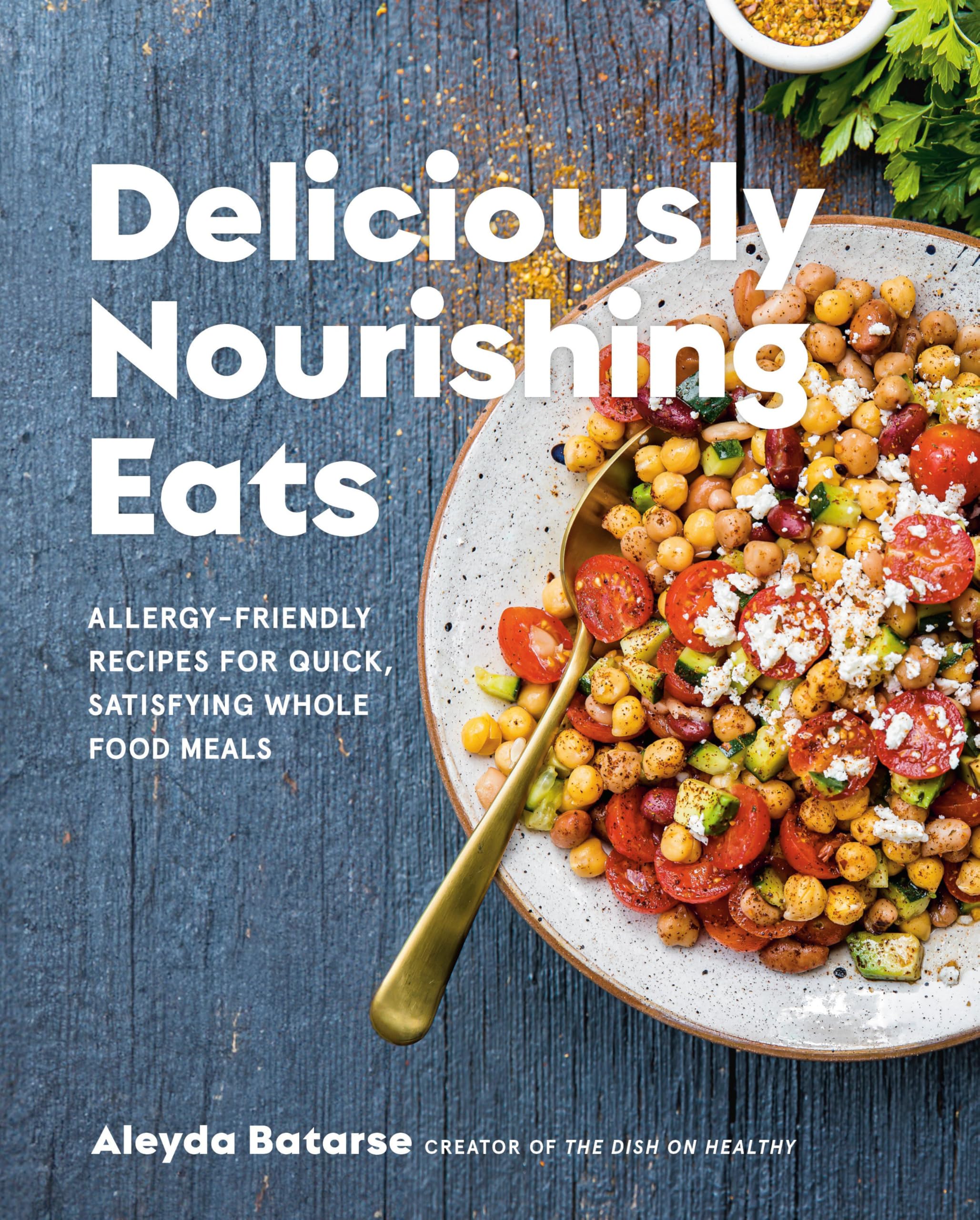 Deliciously Nourishing Eats: Allergy-Friendly Recipes for Quick, Satisfying Whole Food Meals Leisure, Home & Garden