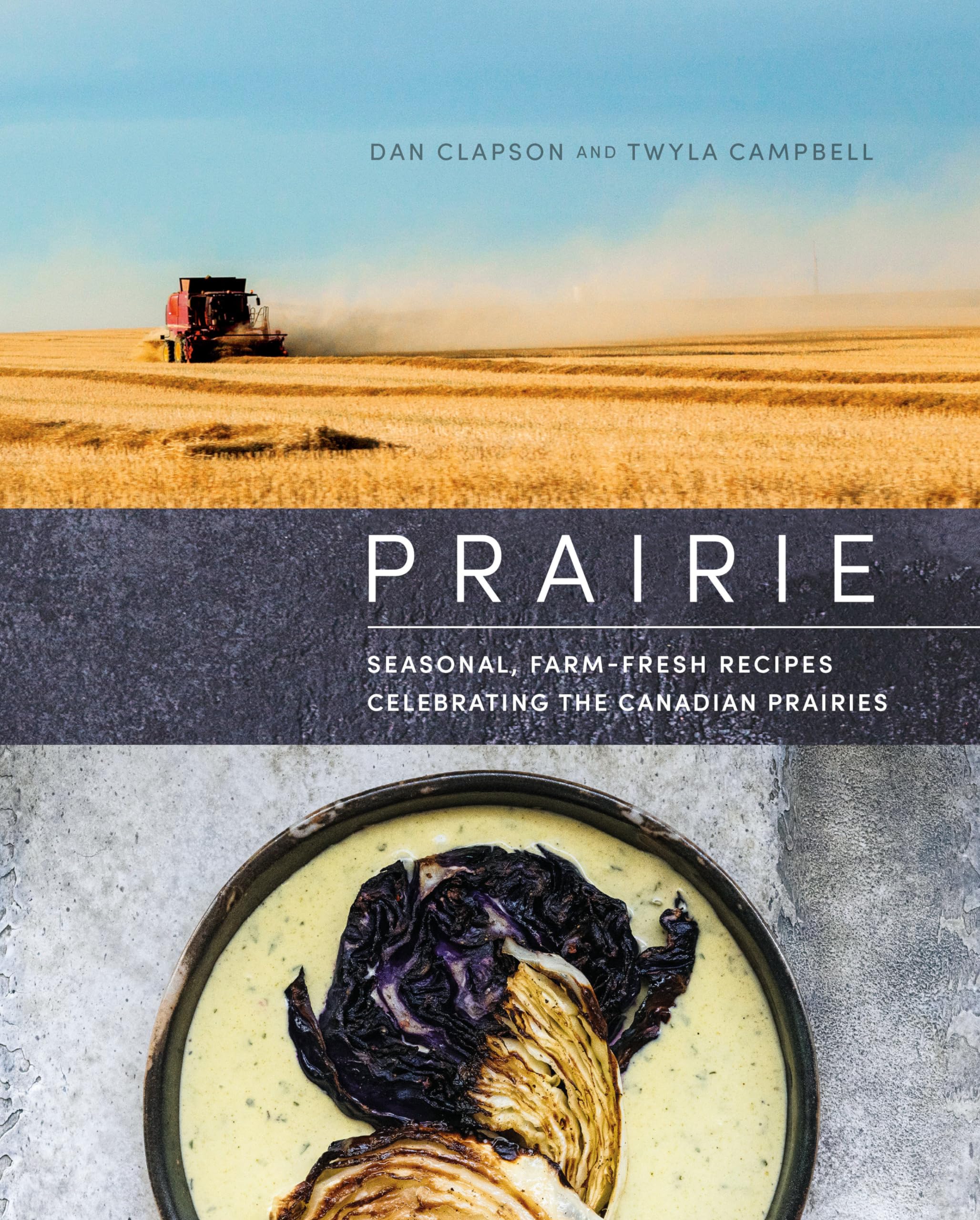 Prairie: Seasonal, Farm-Fresh Recipes Celebrating the Canadian Prairies Leisure, Home & Garden