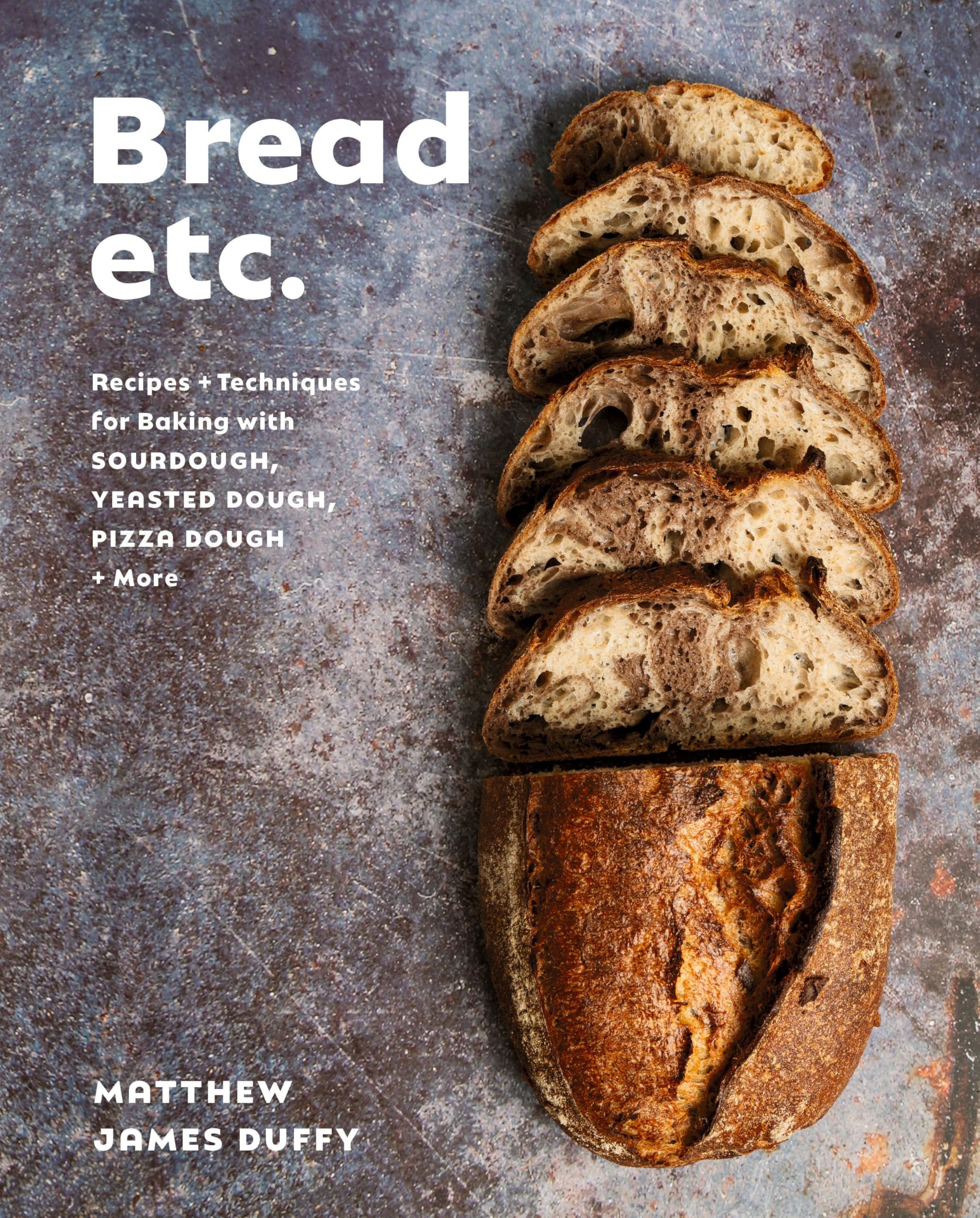 Bread Etc.: Recipes + Techniques for Baking with Sourdough, Yeasted Dough, Pizza Dough + More Leisure, Home & Garden