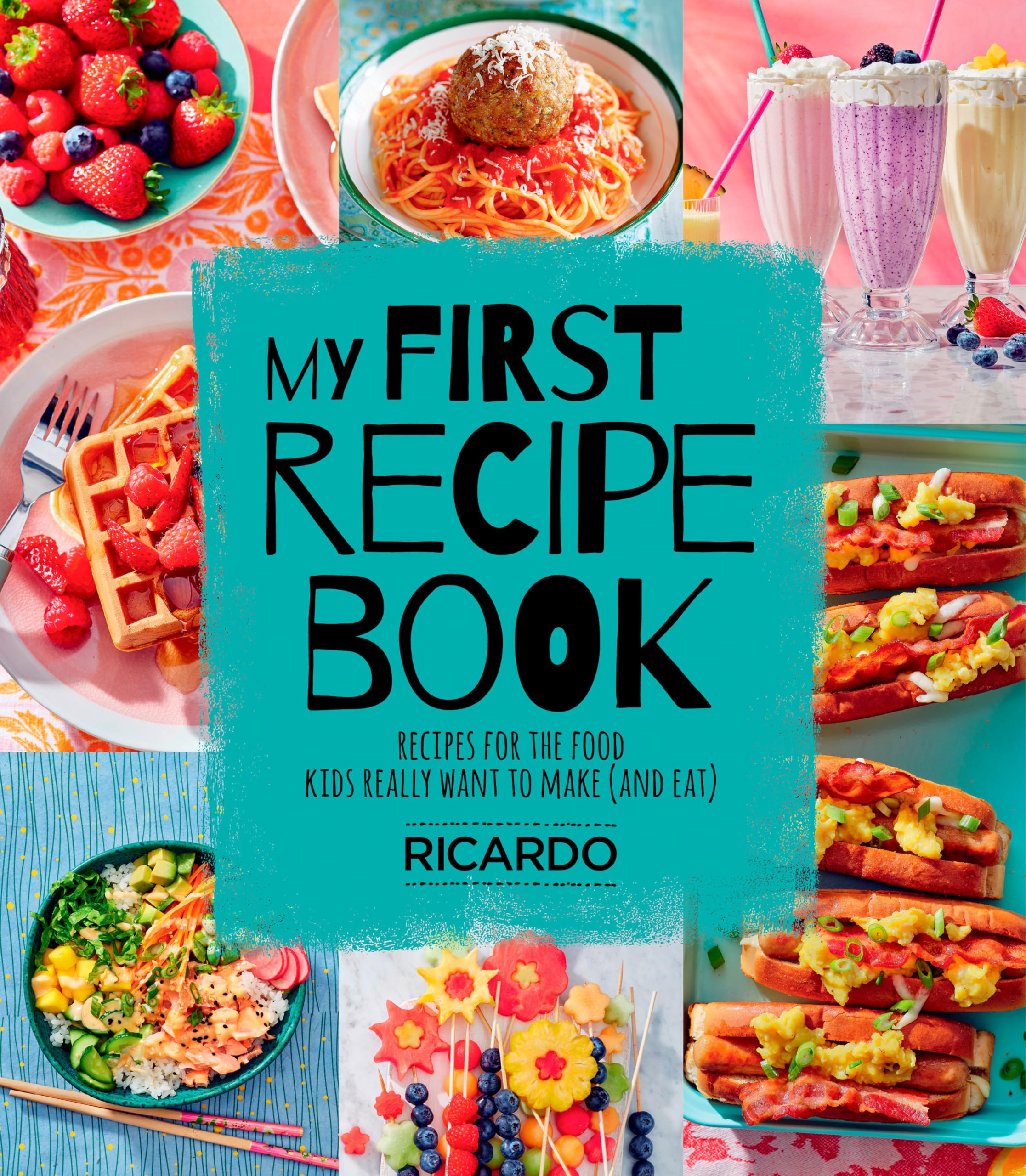 My First Recipe Book: Recipes for the Food Kids Really Want to Make (and Eat) Health, Nutrition & Fitness