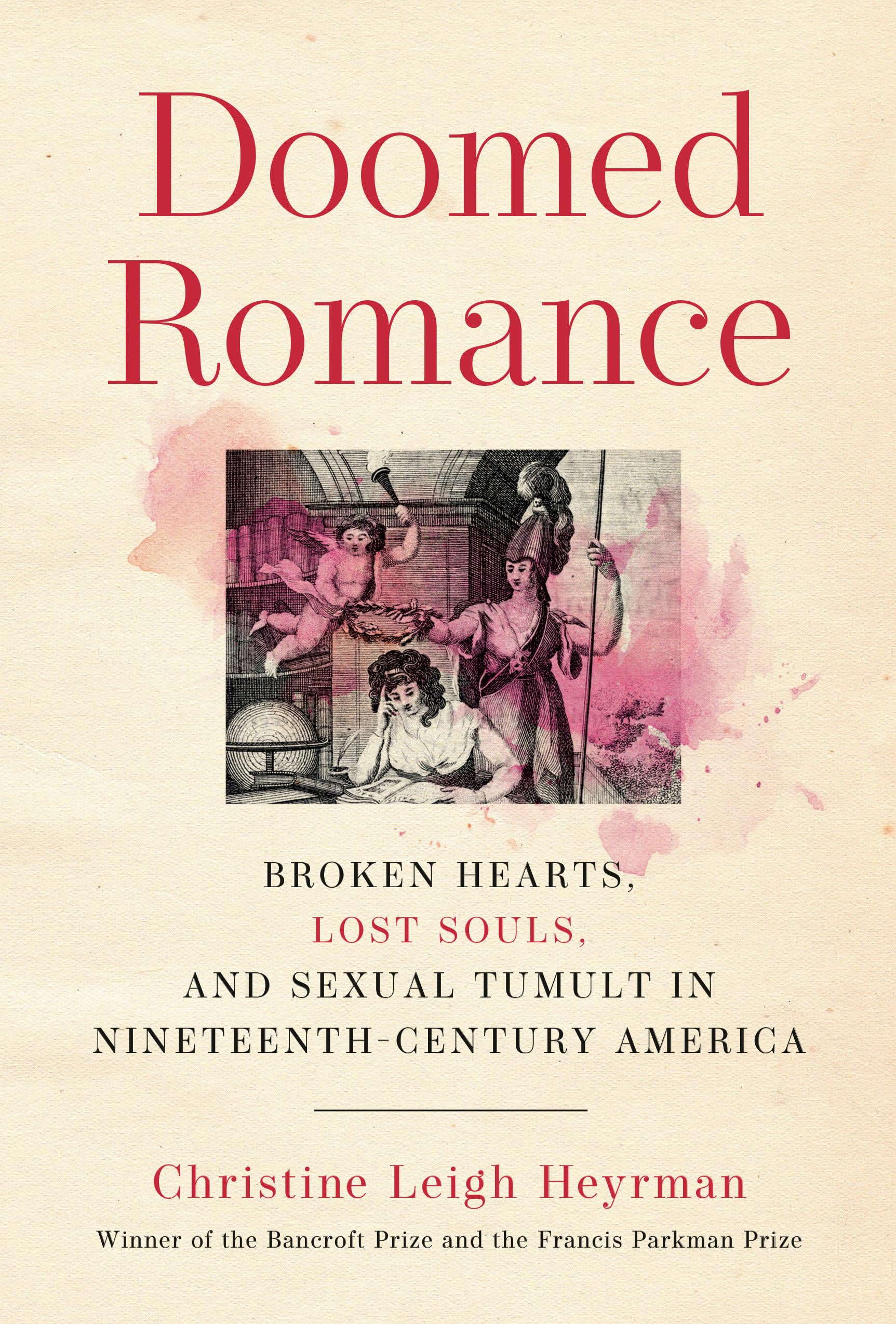 Doomed Romance: Broken Hearts, Lost Souls, and Sexual Tumult in Nineteenth-Century America Inspiring women