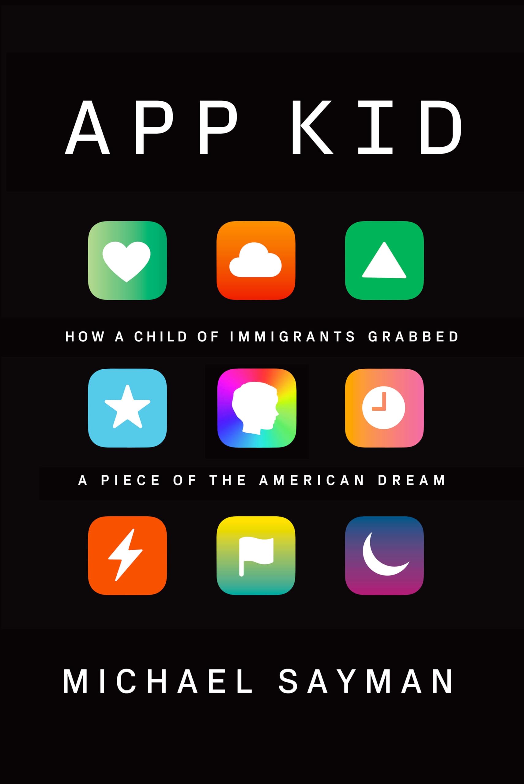 App Kid: How a Child of Immigrants Grabbed a Piece of the American Dream Books