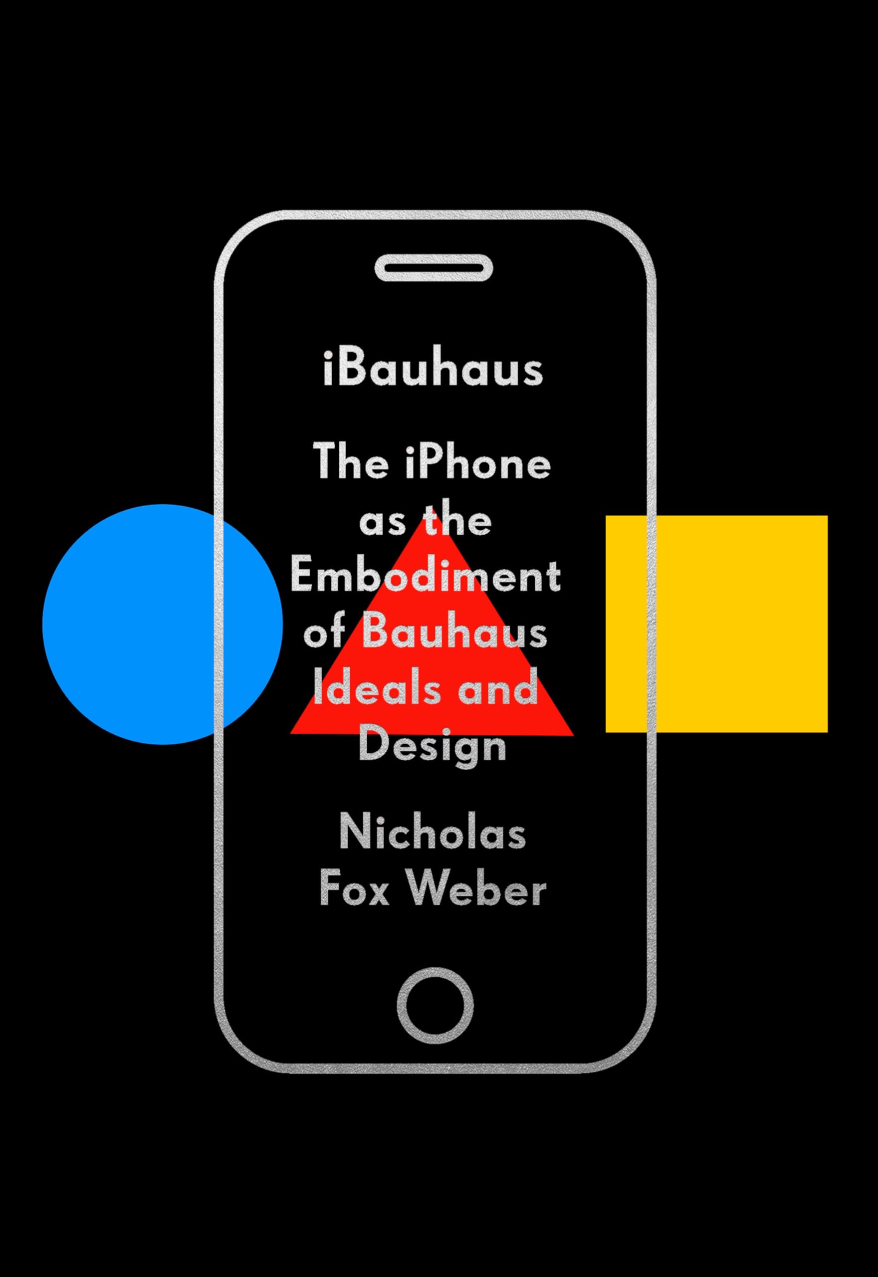 iBauhaus: The iPhone as the Embodiment of Bauhaus Ideals and Design Computer Science