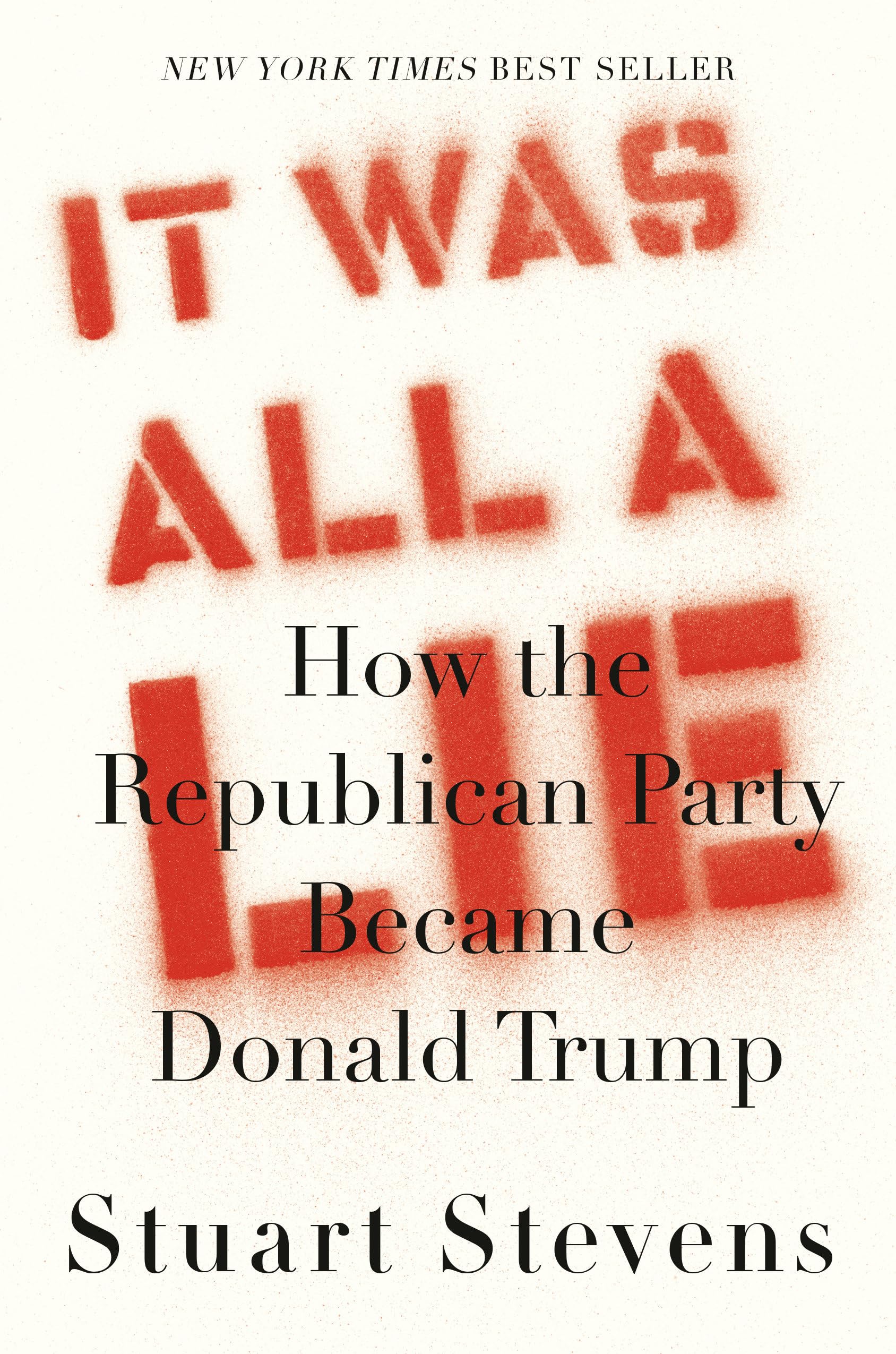 It Was All a Lie: How the Republican Party Became Donald Trump book