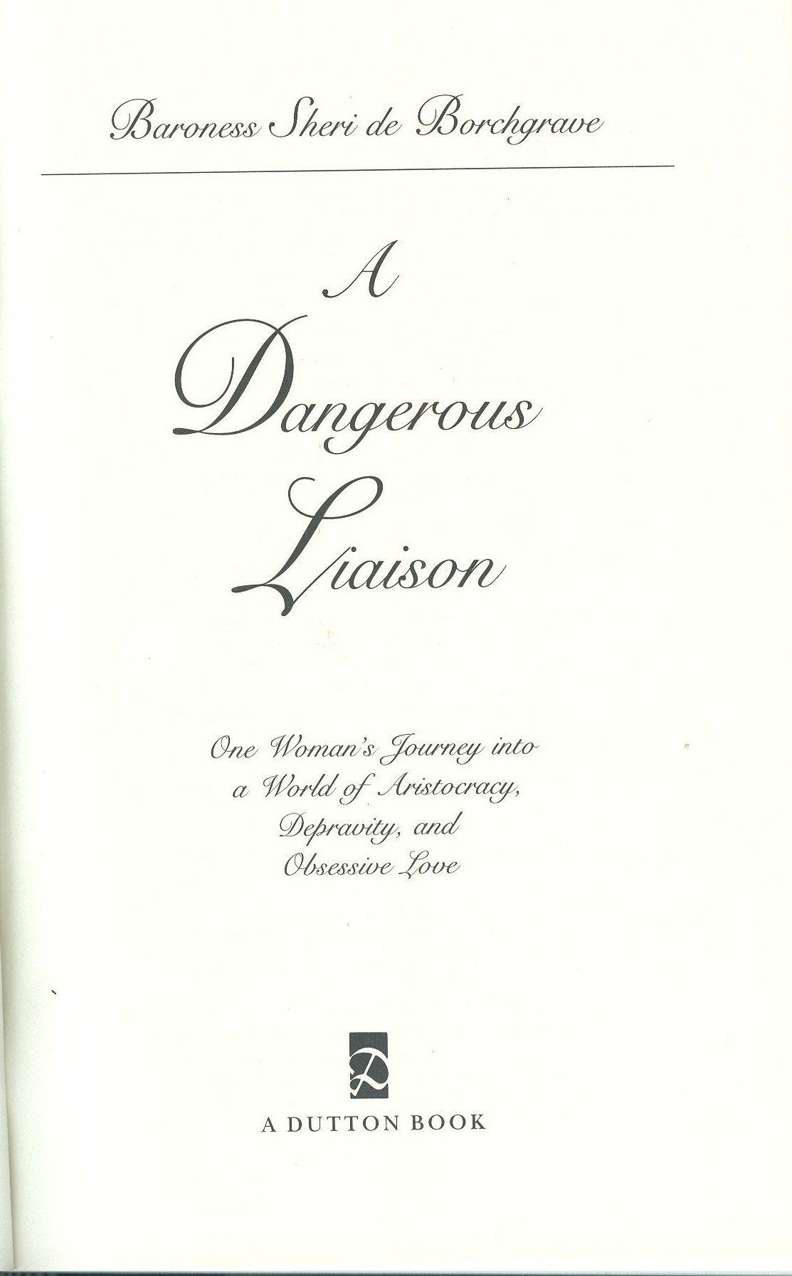 A Dangerous Liaison: One Woman's Journey into a World of Aristocracy, Depravity, and Obsessive Love Inspiring women