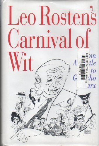 Leo Rosten's Carnival of Wit: And Wisdom; Plus Wisecracks, Ad-Libs, Malaprops, Puns, One-Liners, Quips, Epigrams, Boo-Boos, Dazzling Ironies, and Wi book