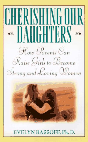 Cherishing Our Daughters: How Parents Can Raise Girls to Become Strong and Loving Women Parents & Children