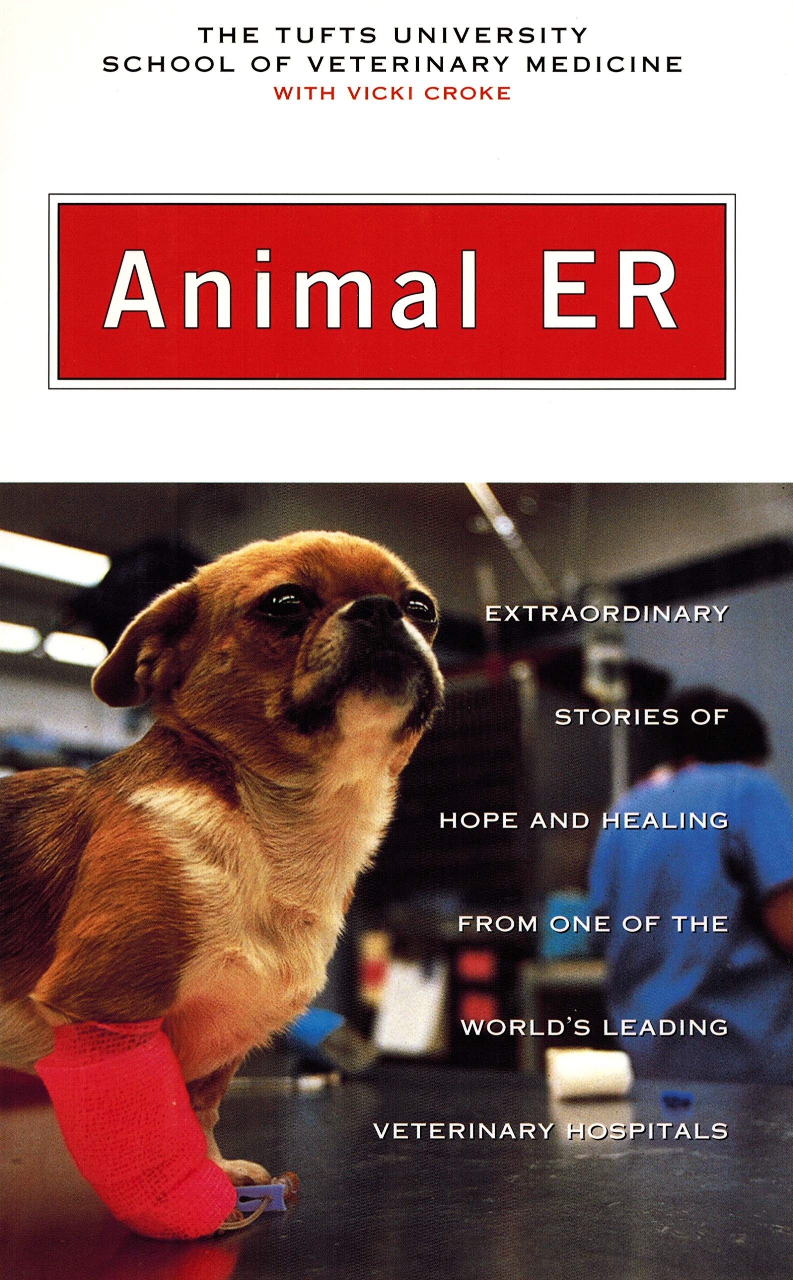 Animal Er: Extraordinary Storie of Hope and Healing from One of the World's Leading Veterinary Hospitals Pets