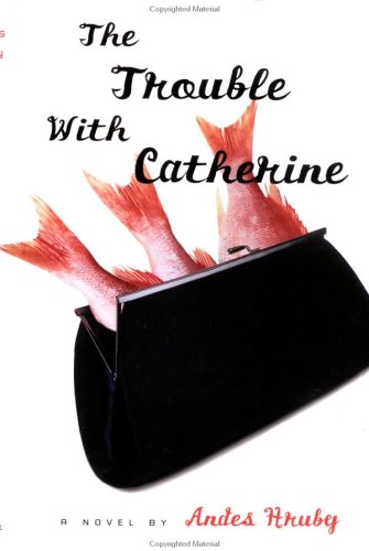 The Trouble With Catherine: A Novel book