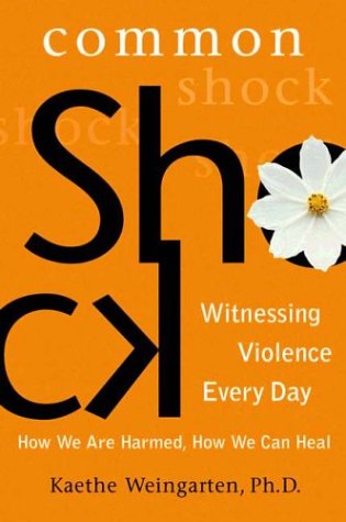 Common Shock: Witnessing Violence Every Day : How We Are Harmed, How We Can Heal Social Sciences