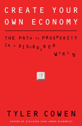 Create Your Own Economy: The Path to Prosperity in a Disordered World Social Sciences