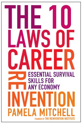 The 10 Laws of Career Reinvention: Essential Survival Skills for Any Economy Business, Finance & Career