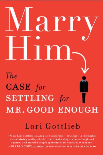 Marry Him!: The Case for Settling for Mr. Good Enough Lifestyle