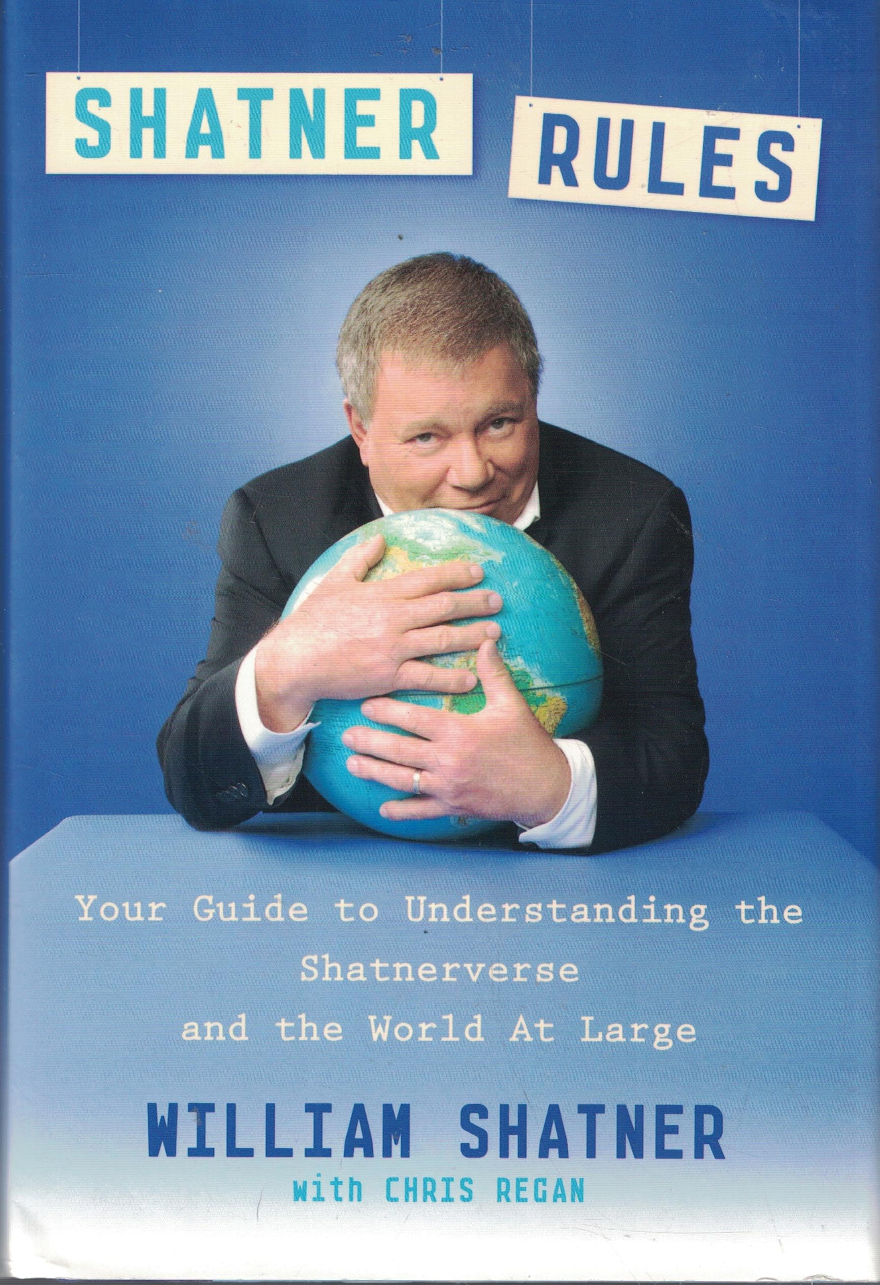 Shatner Rules: Your Guide to Understanding the Shatnerverse and the World at Large book