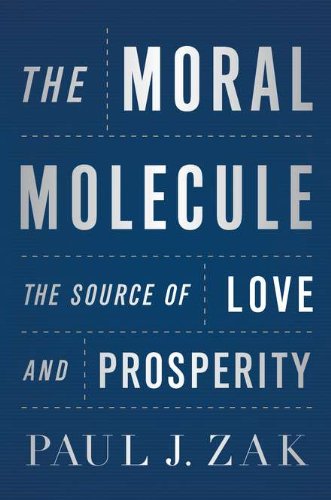 The Moral Molecule: The Source of Love and Prosperity Business, Finance & Career