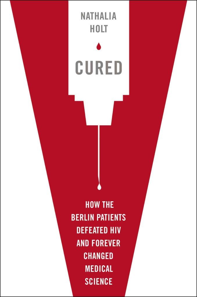 Cured: How the Berlin Patients Defeated HIV and Forever Changed Medical Science Medicine