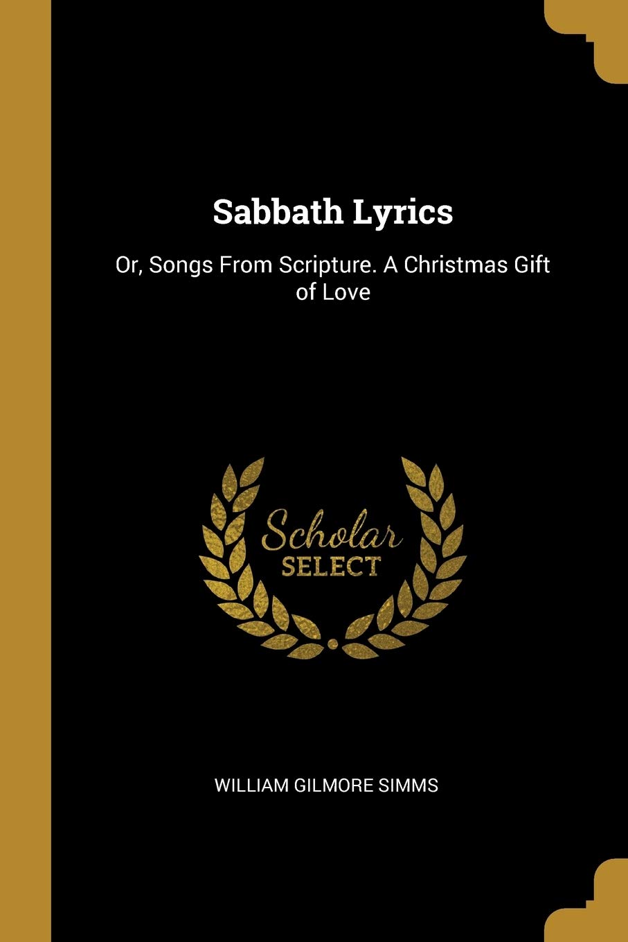 Sabbath Lyrics: Or, Songs from Scripture. a Christmas Gift of Love Social Sciences