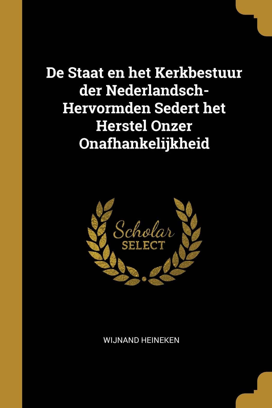 de Staat En Het Kerkbestuur Der Nederlandsch-Hervormden Sedert Het Herstel Onzer Onafhankelijkheid Social Sciences