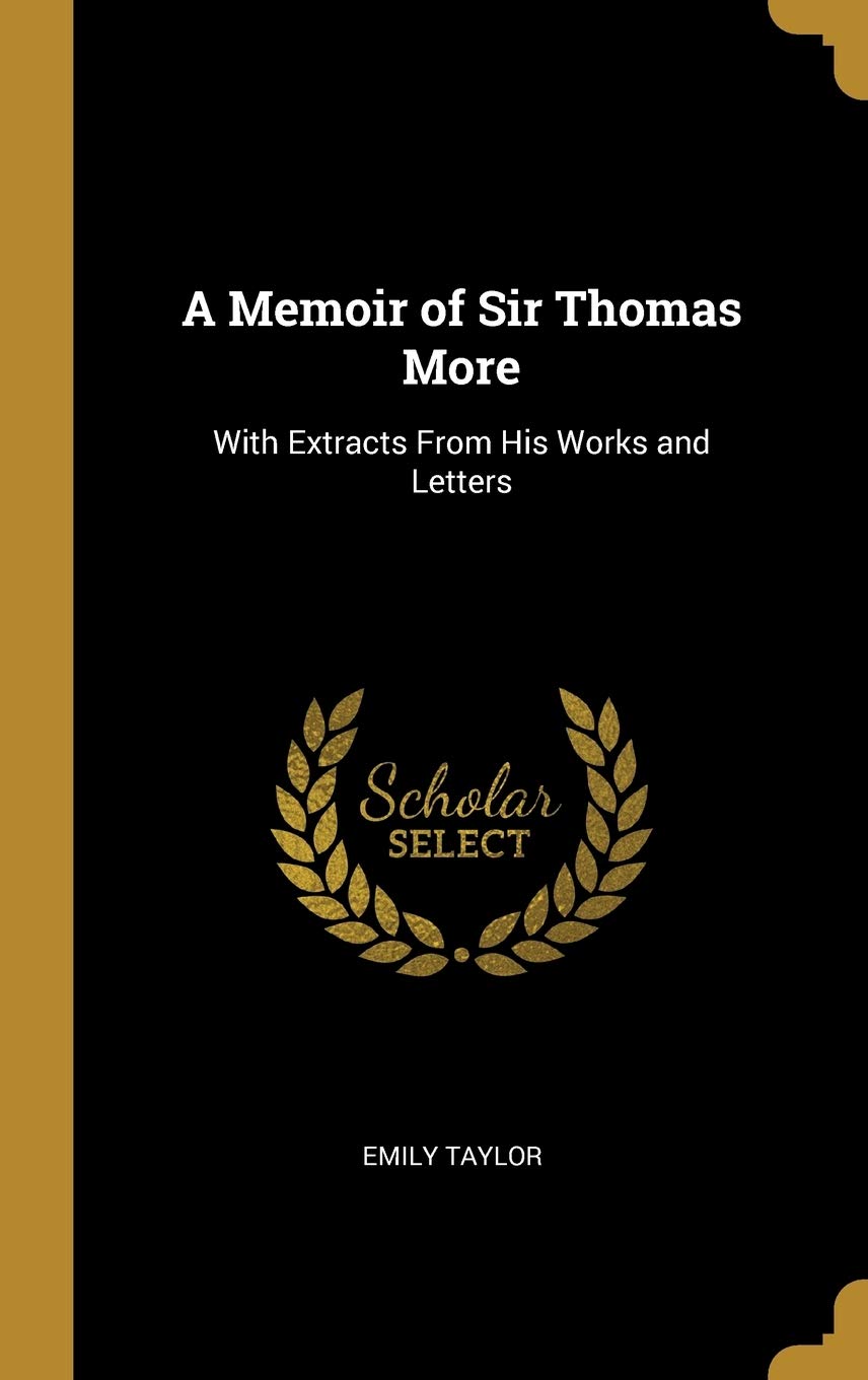 A Memoir of Sir Thomas More: With Extracts From His Works and Letters book