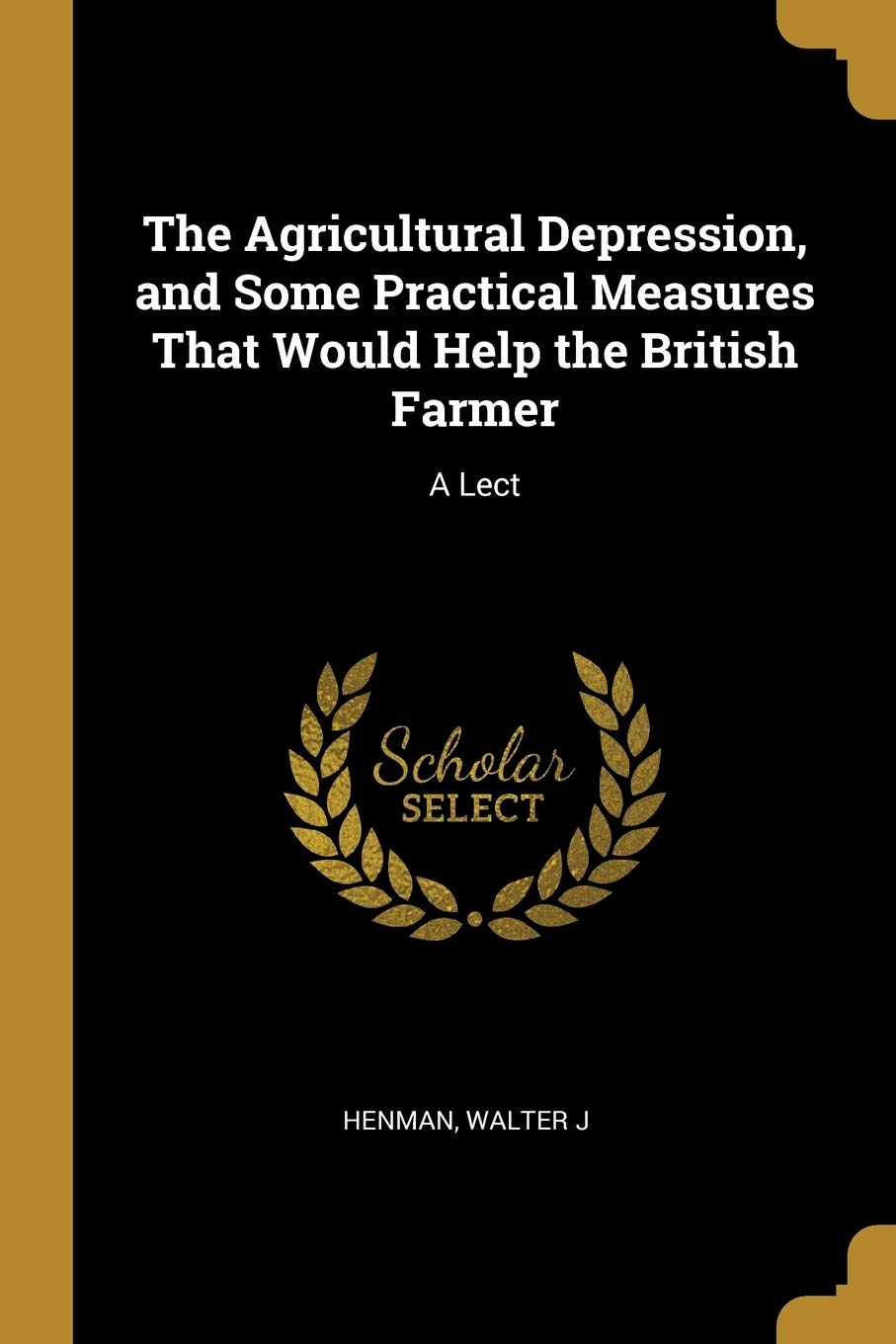 The Agricultural Depression, and Some Practical Measures That Would Help the British Farmer: A Lect Mathematics