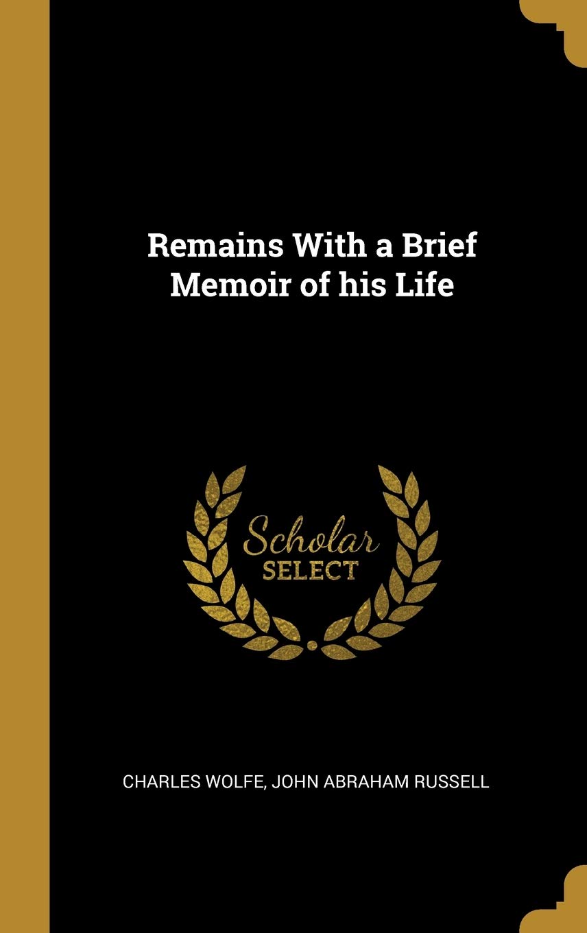 Remains With a Brief Memoir of his Life Politics & History