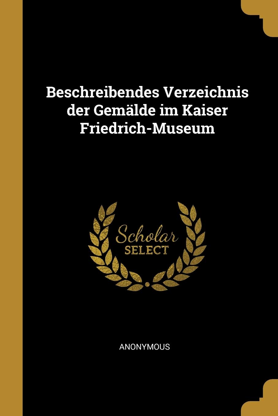 Beschreibendes Verzeichnis der Gemälde im Kaiser Friedrich-Museum book